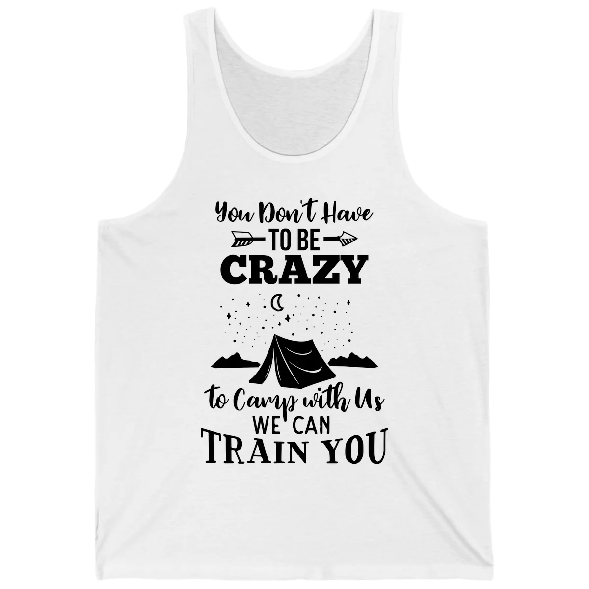 Gray design with white text reading 'You Don't Have To Be Crazy To Camp With Us We Can Train You' featuring a tent under stars and mountains in White