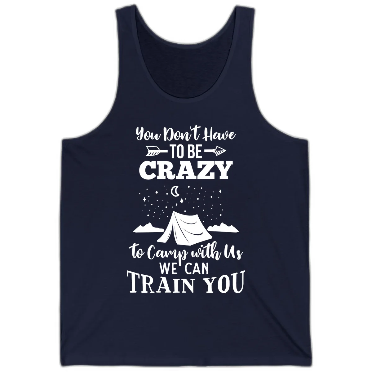 Gray design with white text reading 'You Don't Have To Be Crazy To Camp With Us We Can Train You' featuring a tent under stars and mountains in Navy