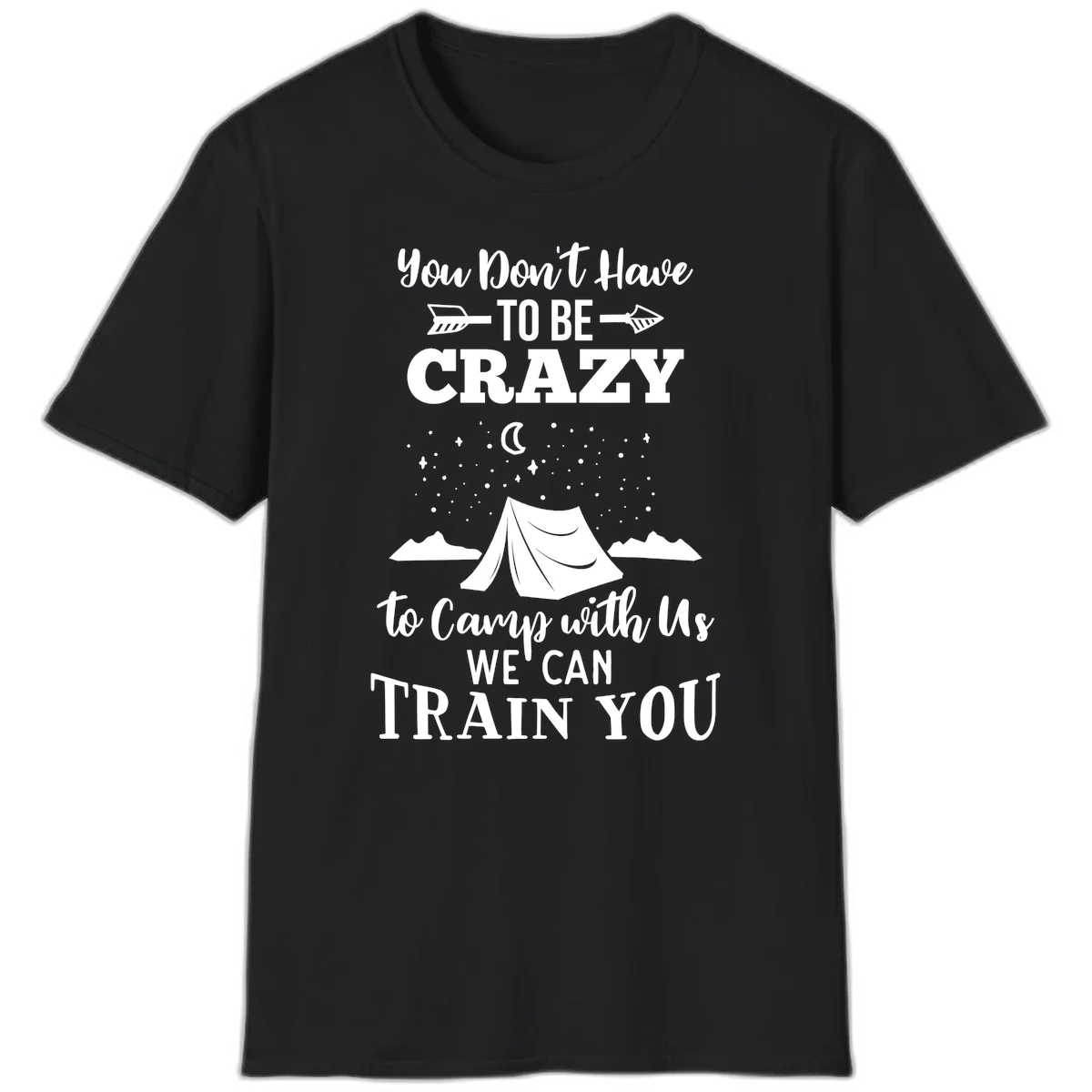 Gray design with white text reading 'You Don't Have To Be Crazy To Camp With Us We Can Train You' featuring a tent under stars and mountains in Black