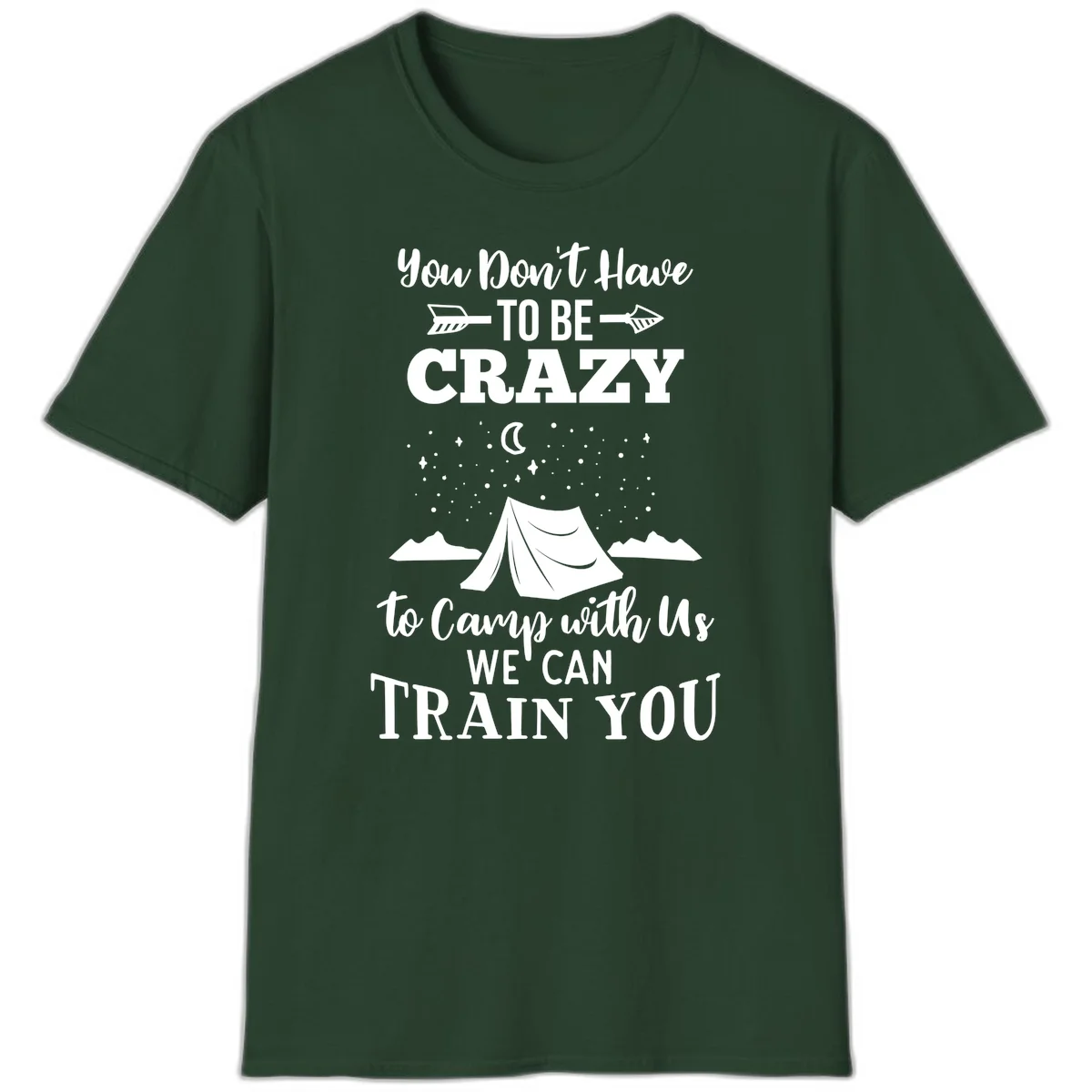 Gray design with white text reading 'You Don't Have To Be Crazy To Camp With Us We Can Train You' featuring a tent under stars and mountains in Forest Green