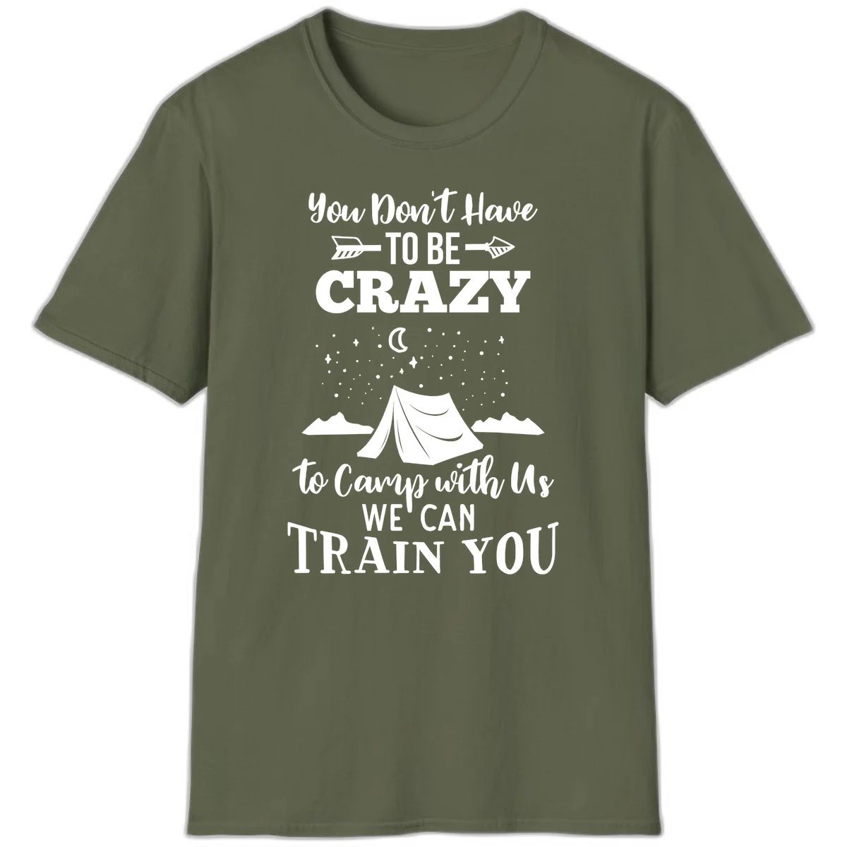 Gray design with white text reading 'You Don't Have To Be Crazy To Camp With Us We Can Train You' featuring a tent under stars and mountains in Military Green