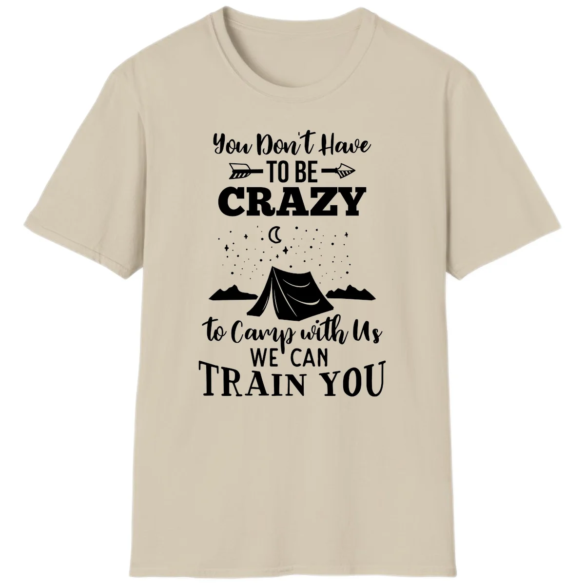 Gray design with white text reading 'You Don't Have To Be Crazy To Camp With Us We Can Train You' featuring a tent under stars and mountains in Sand