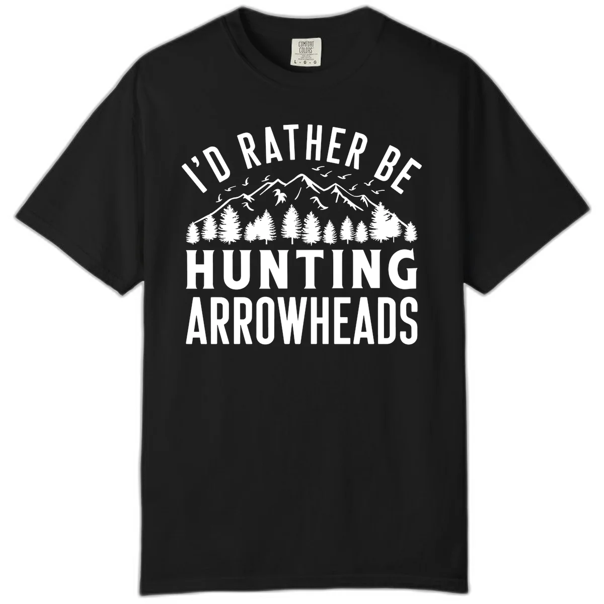 Mountain landscape with evergreen trees and birds, white text reading 'I'd Rather Be Hunting Arrowheads' on gray background in Black