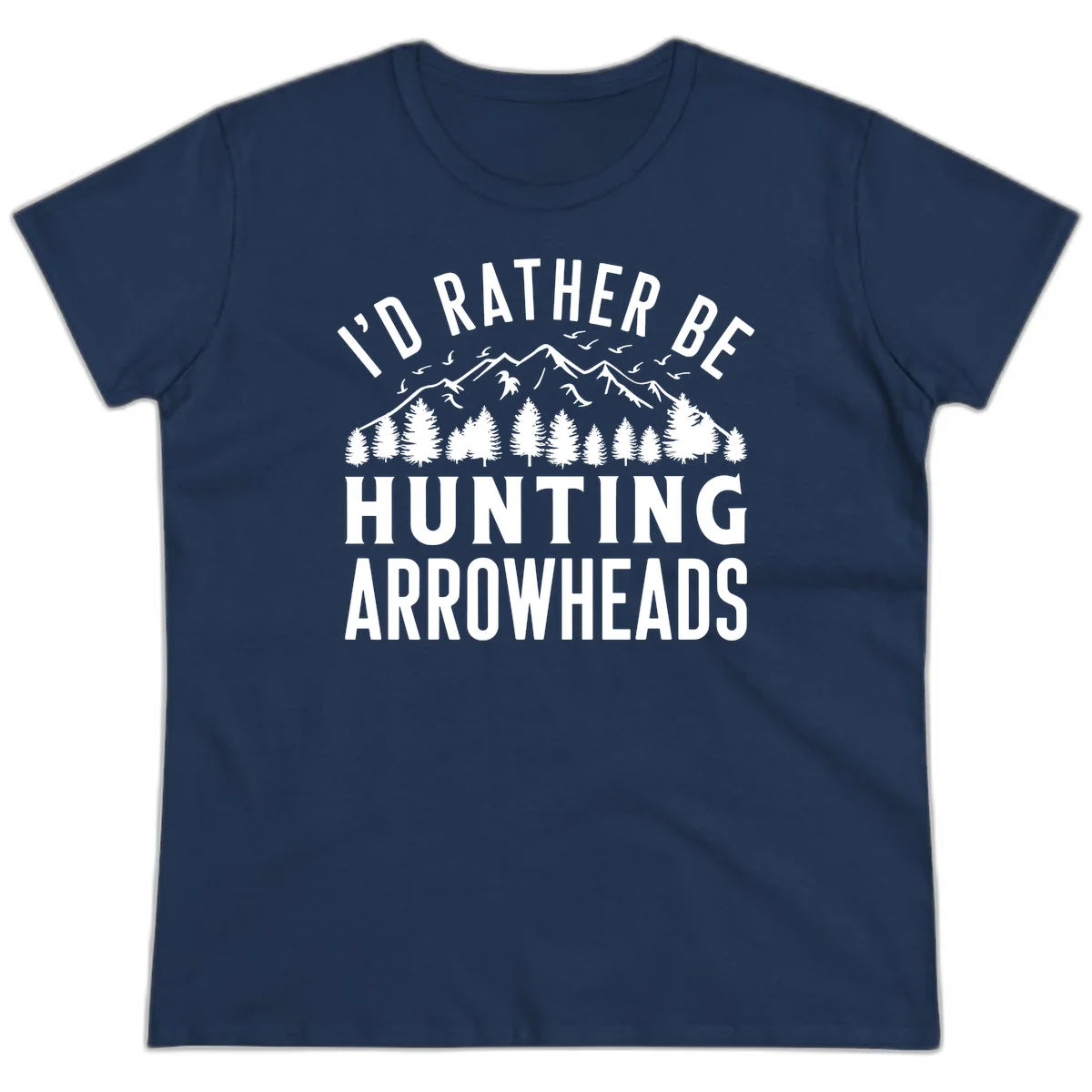 Mountain landscape with evergreen trees and birds, white text reading 'I'd Rather Be Hunting Arrowheads' on gray background in Navy