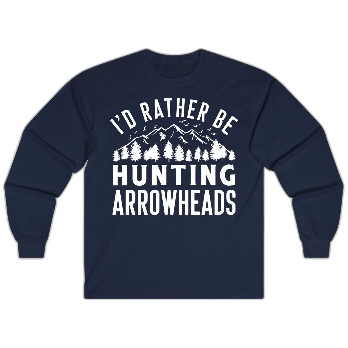 Mountain landscape with evergreen trees and birds, white text reading 'I'd Rather Be Hunting Arrowheads' on gray background in Navy