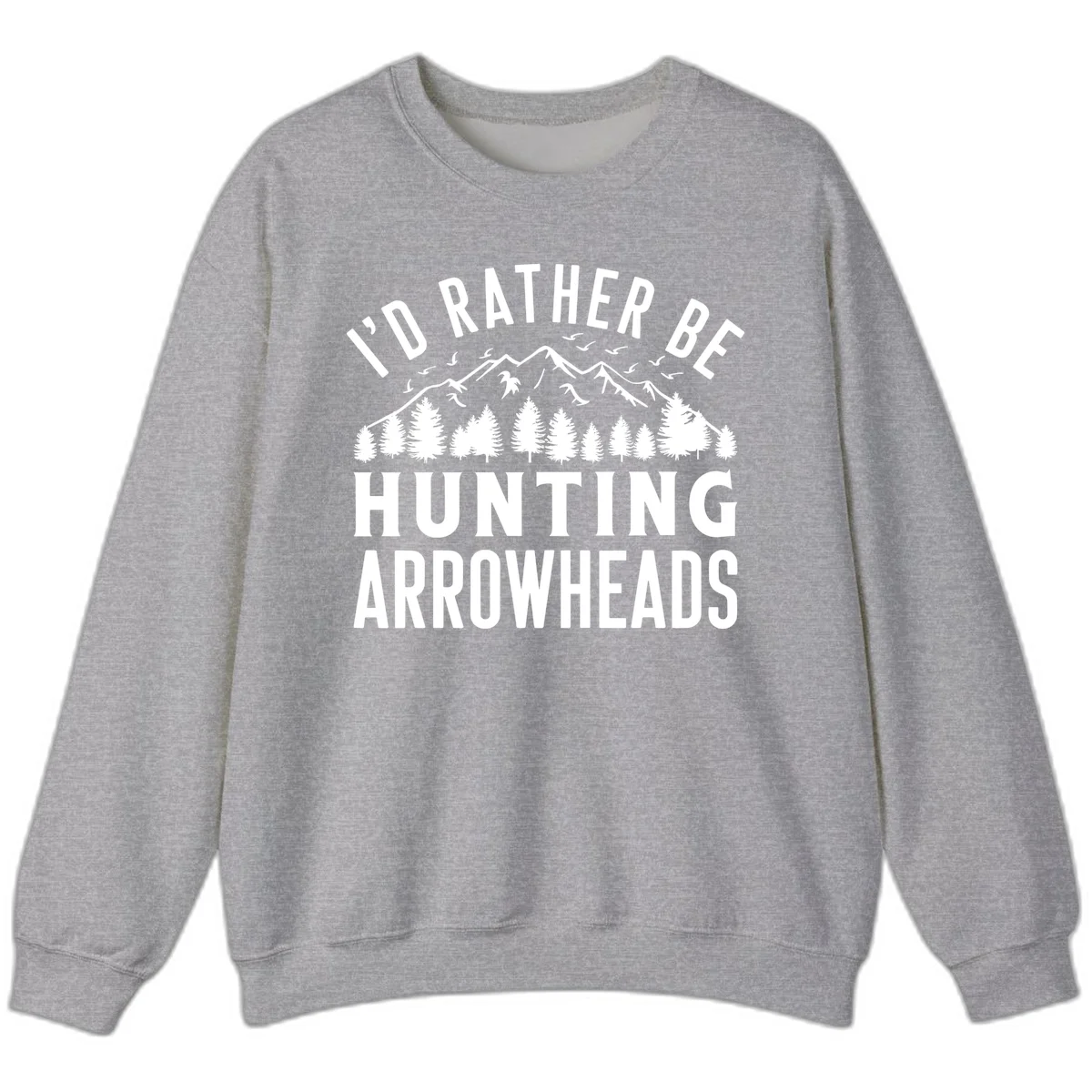 Mountain landscape with evergreen trees and birds, white text reading 'I'd Rather Be Hunting Arrowheads' on gray background in Sport Grey