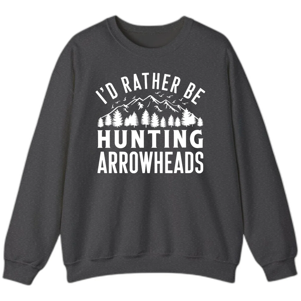 Mountain landscape with evergreen trees and birds, white text reading 'I'd Rather Be Hunting Arrowheads' on gray background in Dark Heather