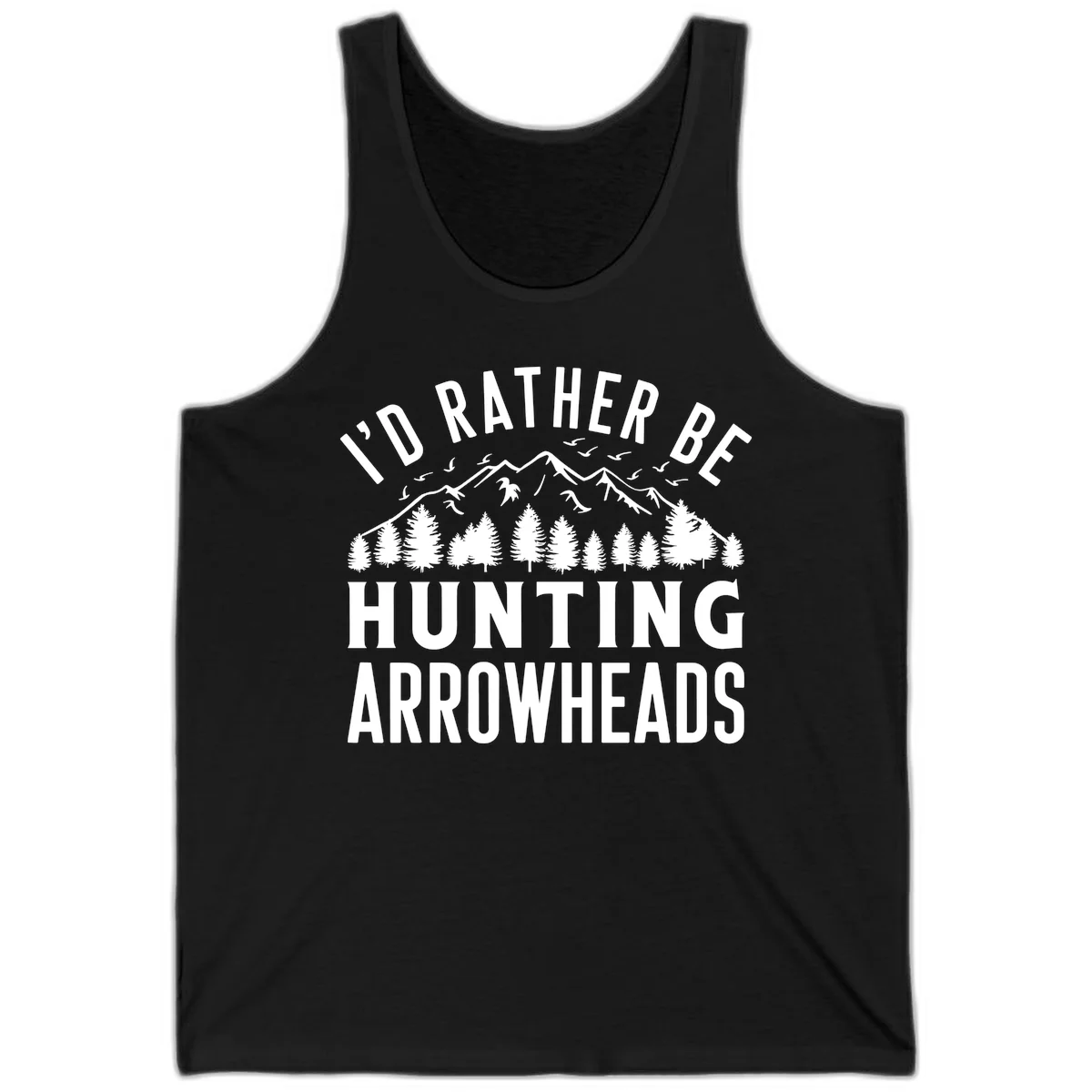 Mountain landscape with evergreen trees and birds, white text reading 'I'd Rather Be Hunting Arrowheads' on gray background in Black
