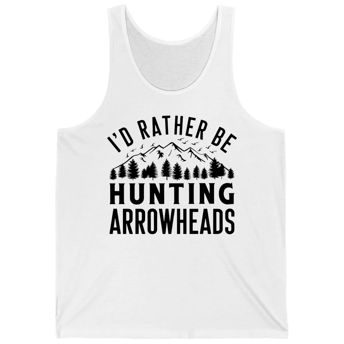 Mountain landscape with evergreen trees and birds, white text reading 'I'd Rather Be Hunting Arrowheads' on gray background in White