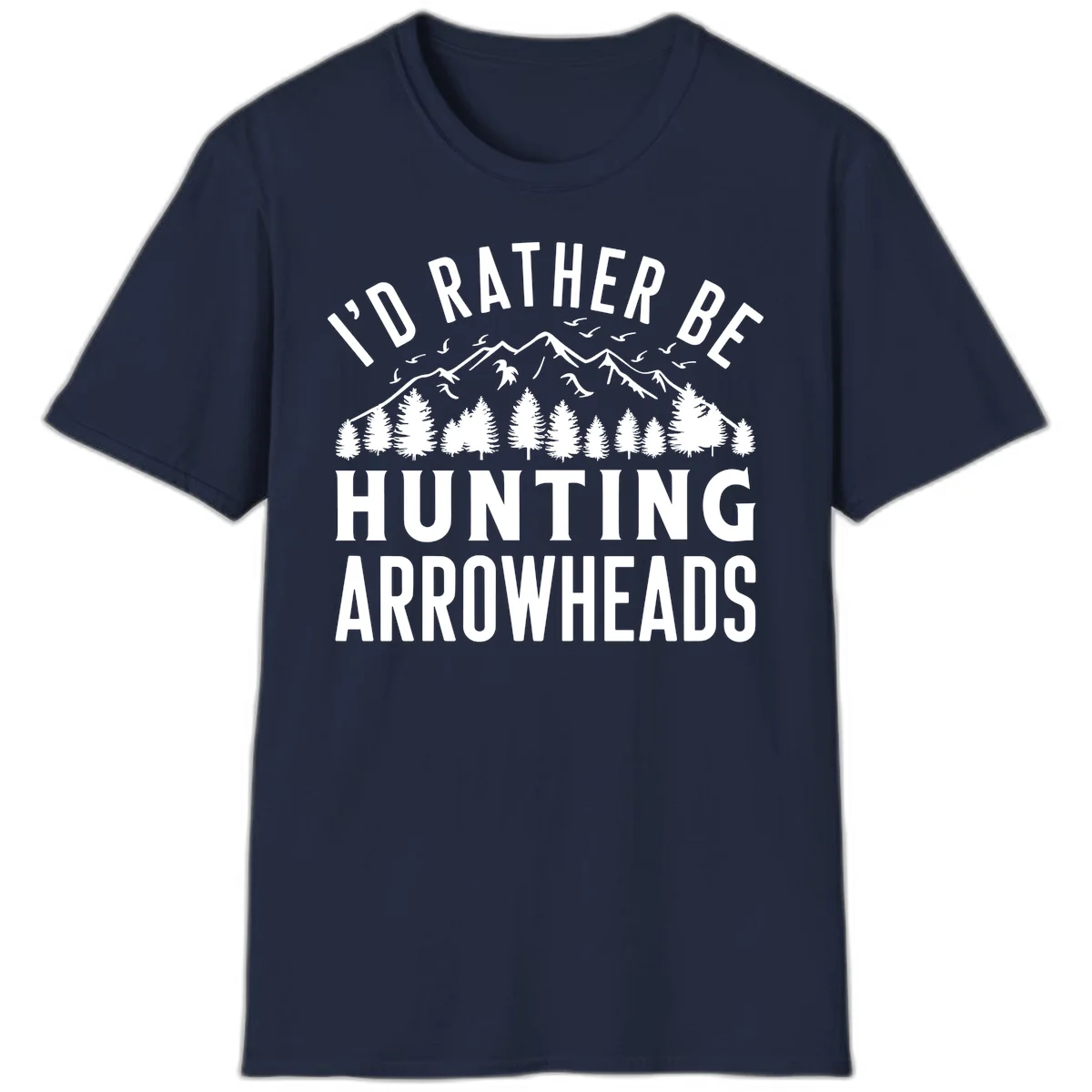 Mountain landscape with evergreen trees and birds, white text reading 'I'd Rather Be Hunting Arrowheads' on gray background in Navy