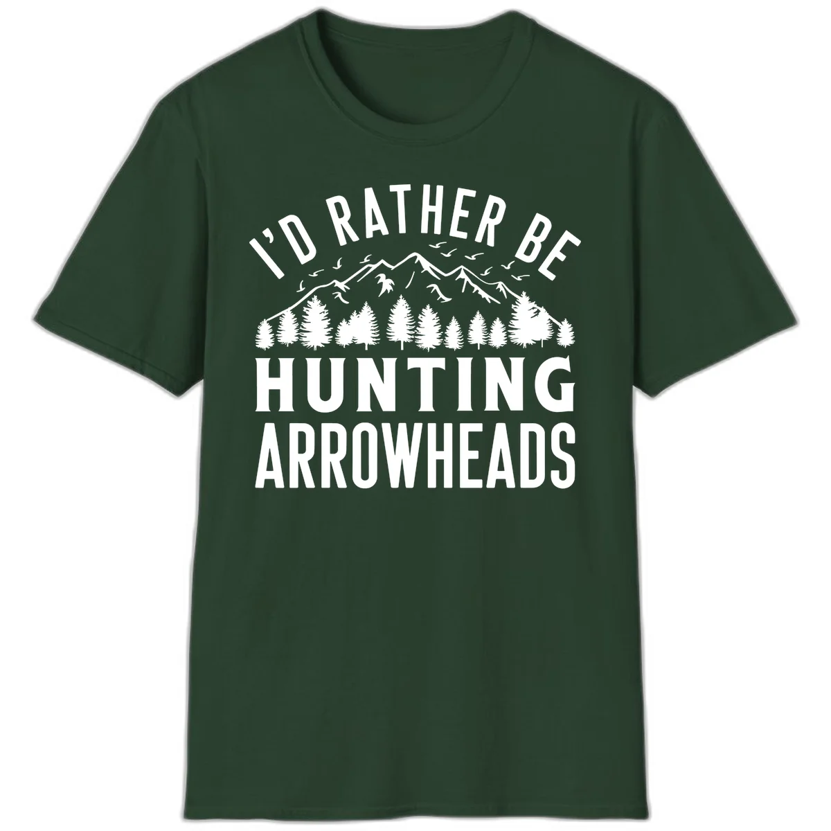 Mountain landscape with evergreen trees and birds, white text reading 'I'd Rather Be Hunting Arrowheads' on gray background in Forest Green