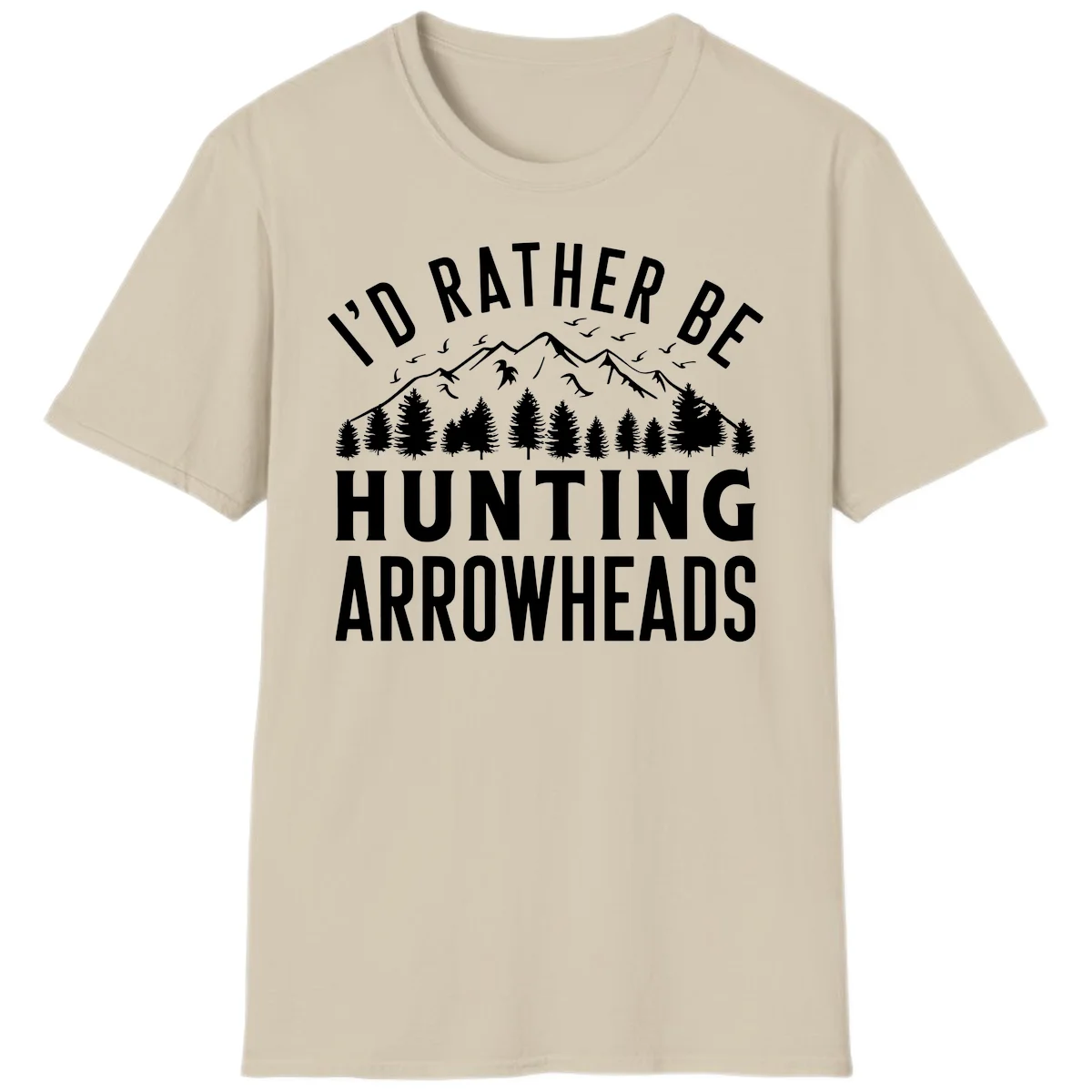 Mountain landscape with evergreen trees and birds, white text reading 'I'd Rather Be Hunting Arrowheads' on gray background in Sand