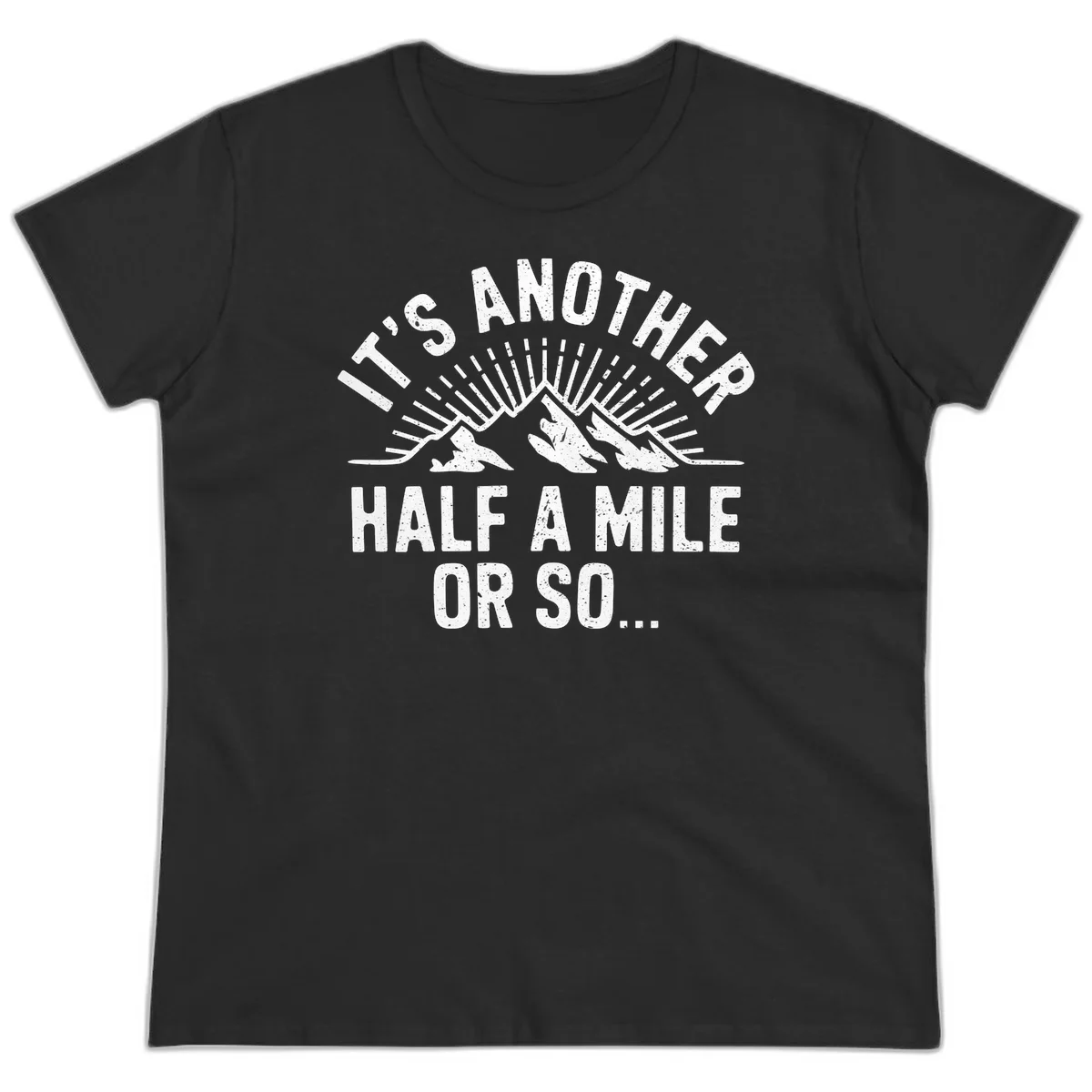 Retro distressed design with mountain peaks and sun rays, text reads 'It's Another Half A Mile Or So' - humorous hiking and camping artwork in Black