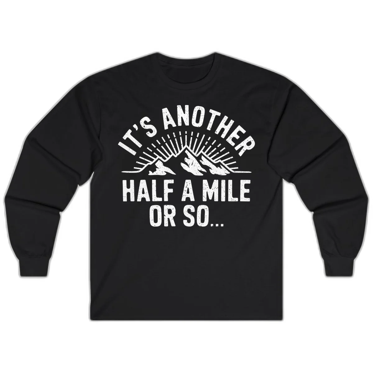 Retro distressed design with mountain peaks and sun rays, text reads 'It's Another Half A Mile Or So' - humorous hiking and camping artwork in Black