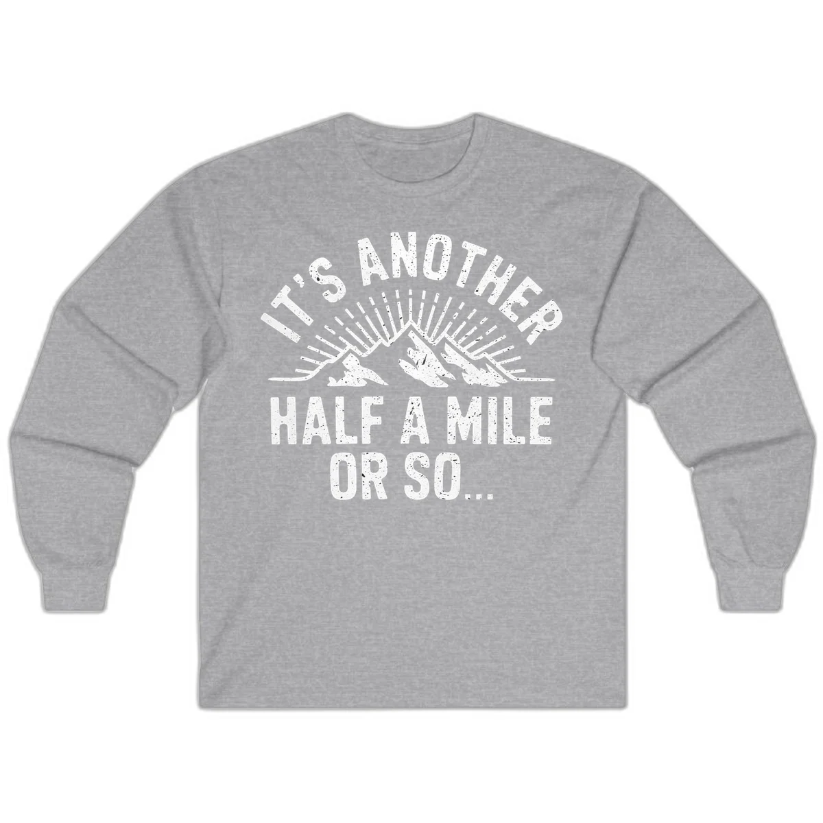 Retro distressed design with mountain peaks and sun rays, text reads 'It's Another Half A Mile Or So' - humorous hiking and camping artwork in Sport Grey