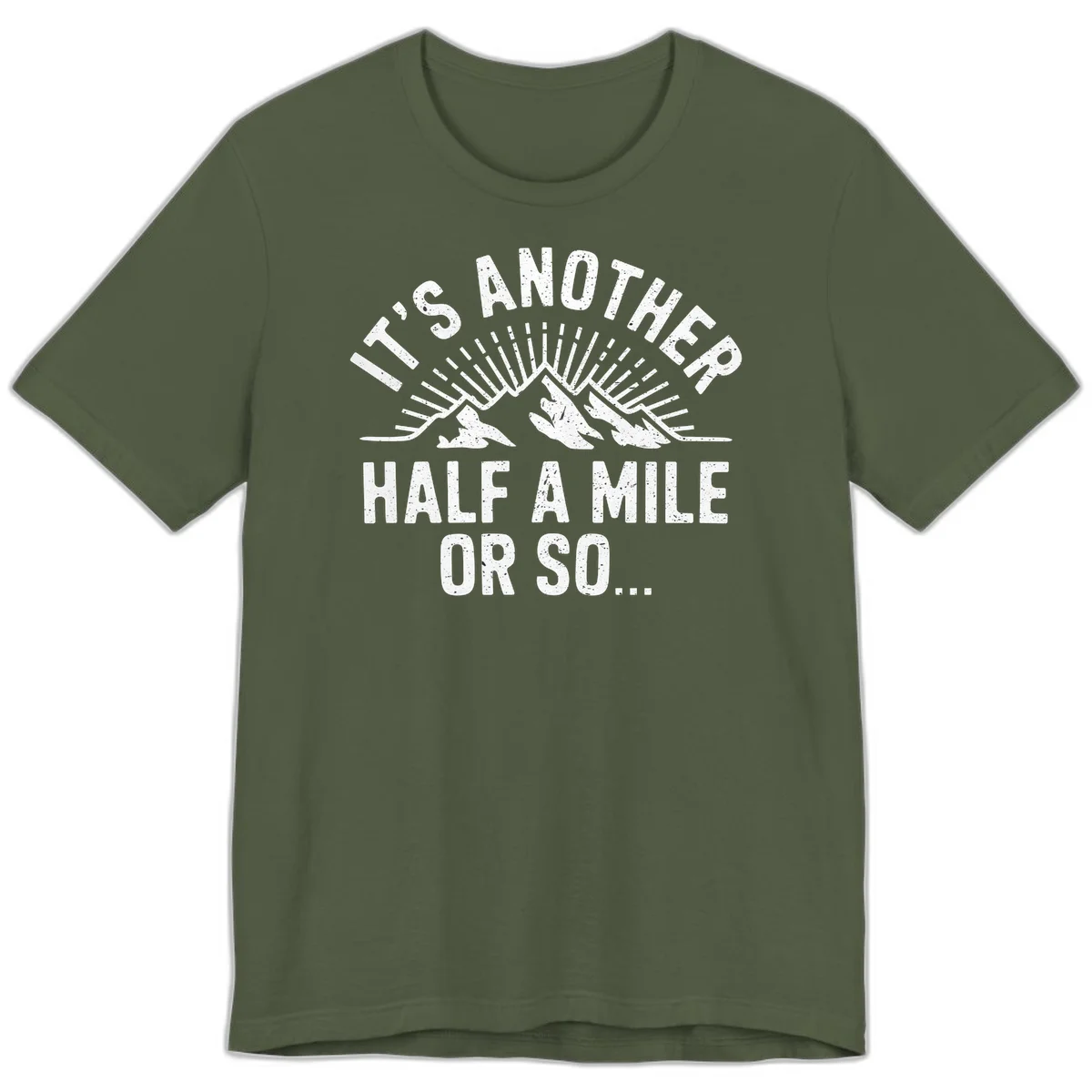 Retro distressed design with mountain peaks and sun rays, text reads 'It's Another Half A Mile Or So' - humorous hiking and camping artwork in Military Green