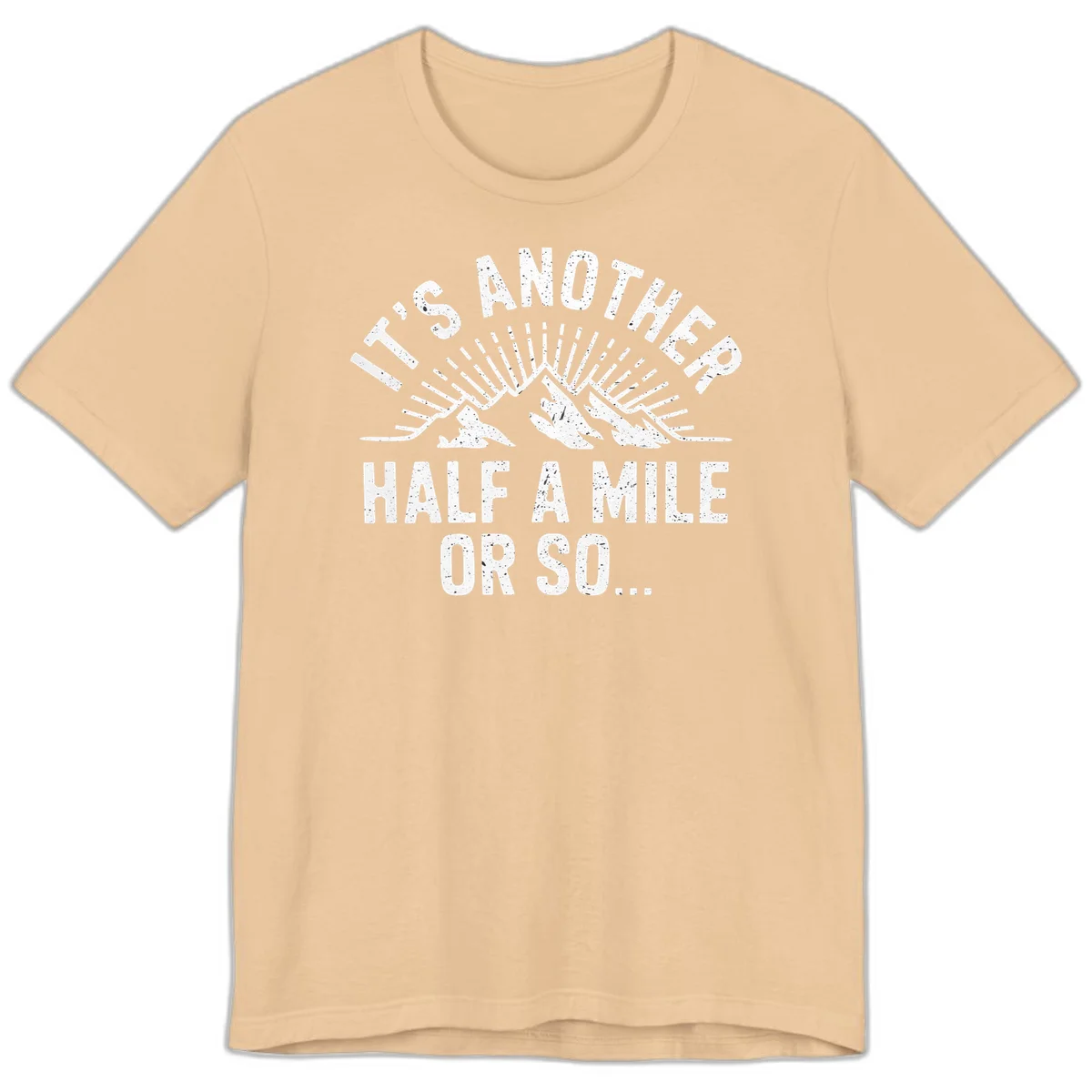 Retro distressed design with mountain peaks and sun rays, text reads 'It's Another Half A Mile Or So' - humorous hiking and camping artwork in Sand Dune