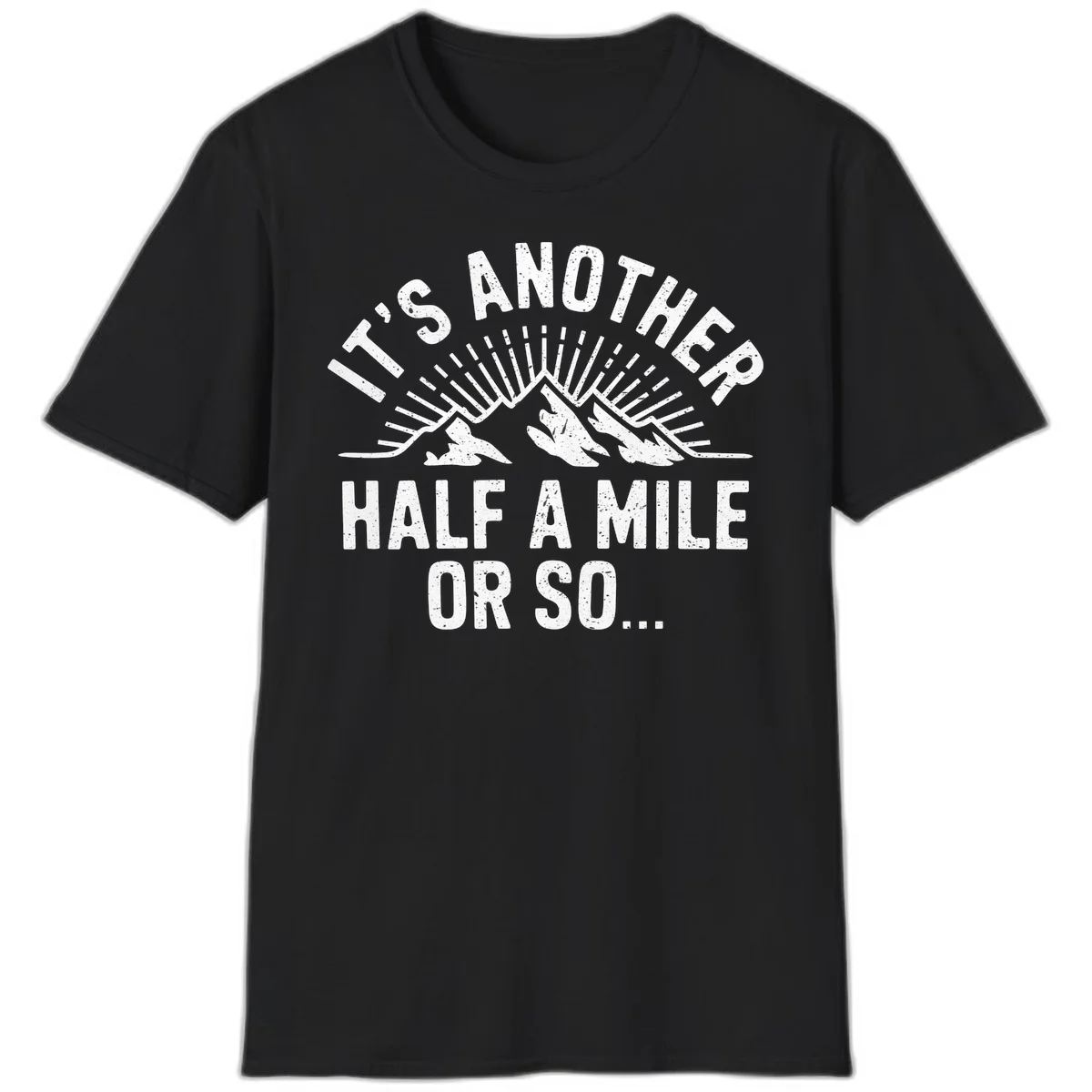 Retro distressed design with mountain peaks and sun rays, text reads 'It's Another Half A Mile Or So' - humorous hiking and camping artwork in Black