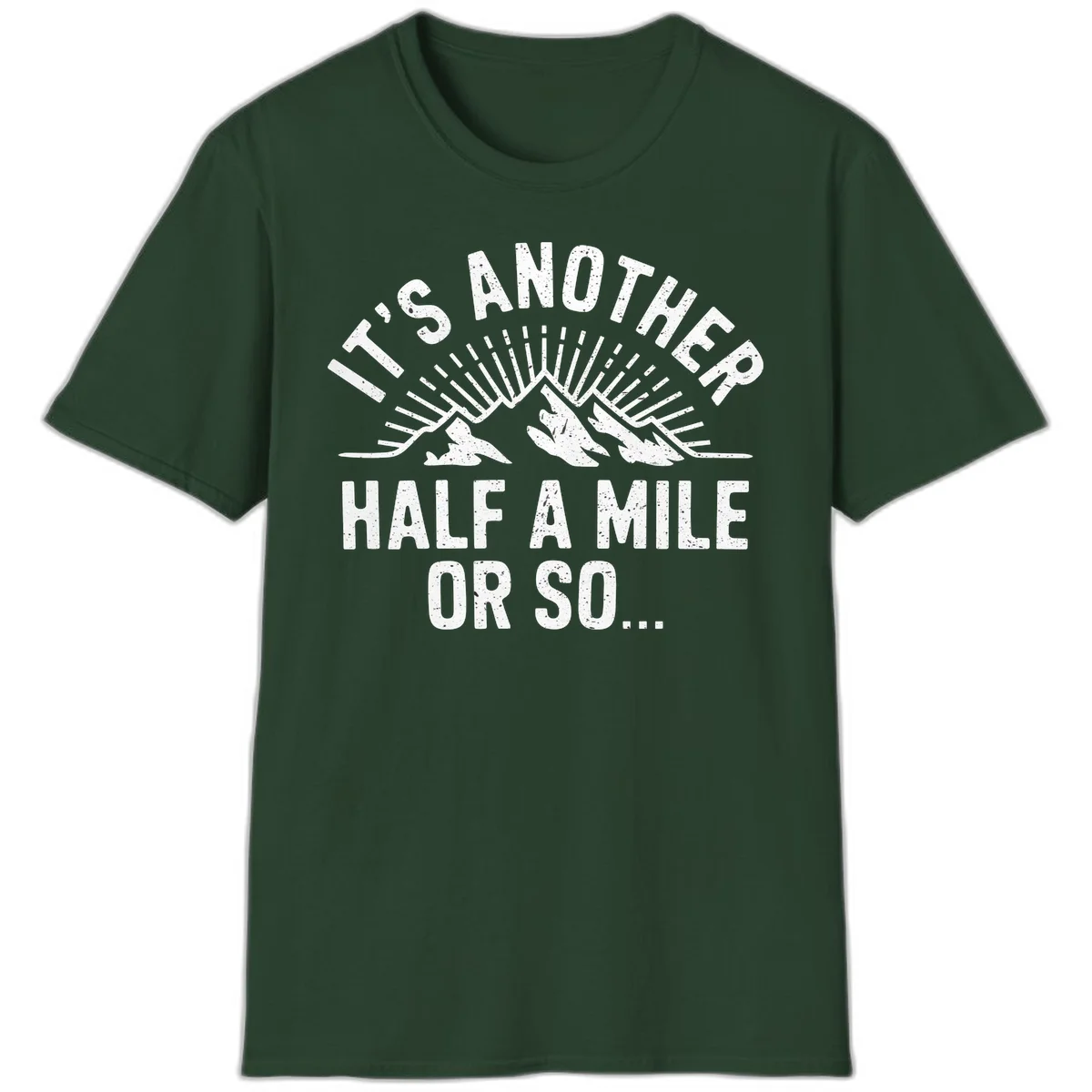 Retro distressed design with mountain peaks and sun rays, text reads 'It's Another Half A Mile Or So' - humorous hiking and camping artwork in Forest Green