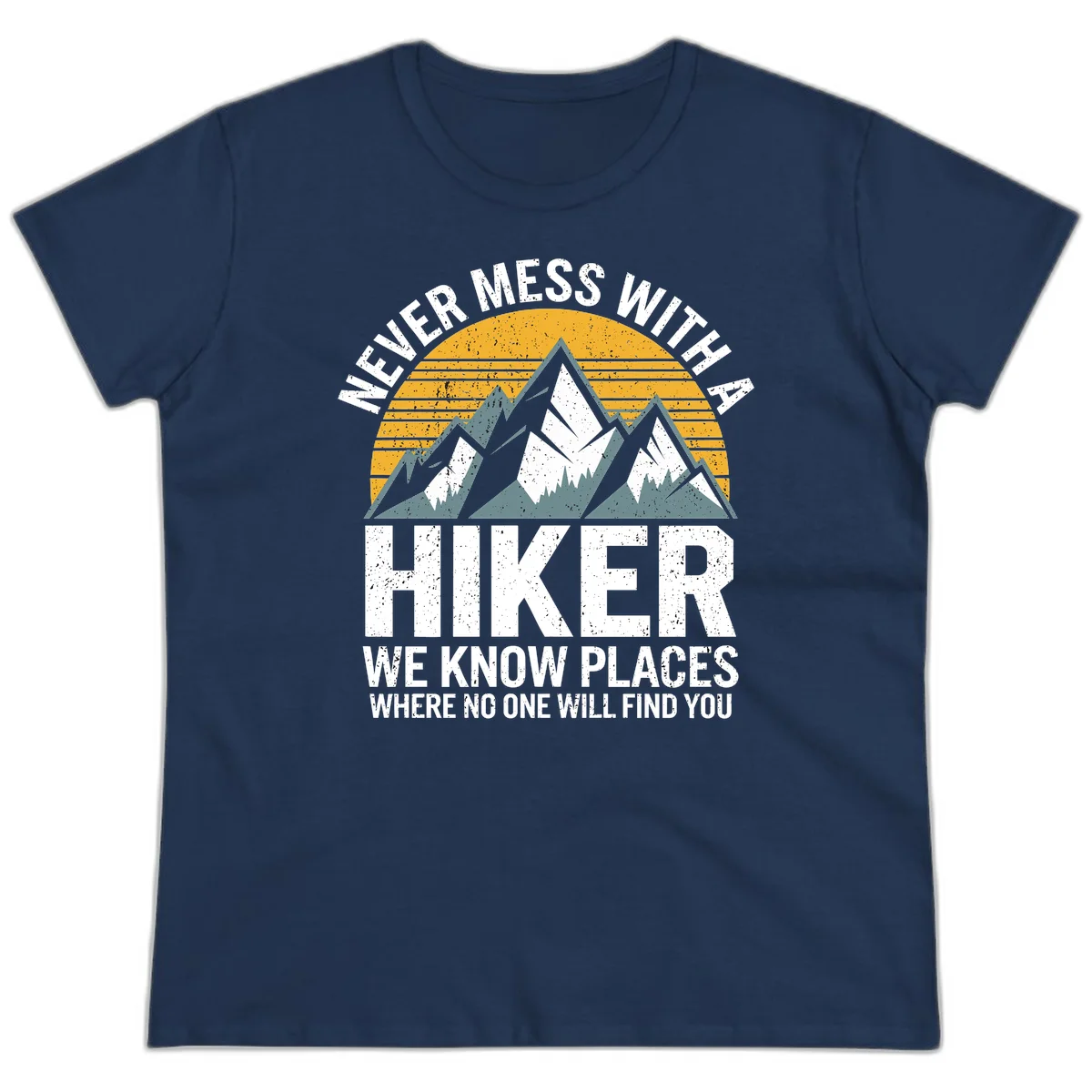 Vintage-style design with snow-capped mountains and forest silhouette against striped sunset, text reads 'Never Mess With A Hiker We Know Places Where No One Will Find You' in Navy