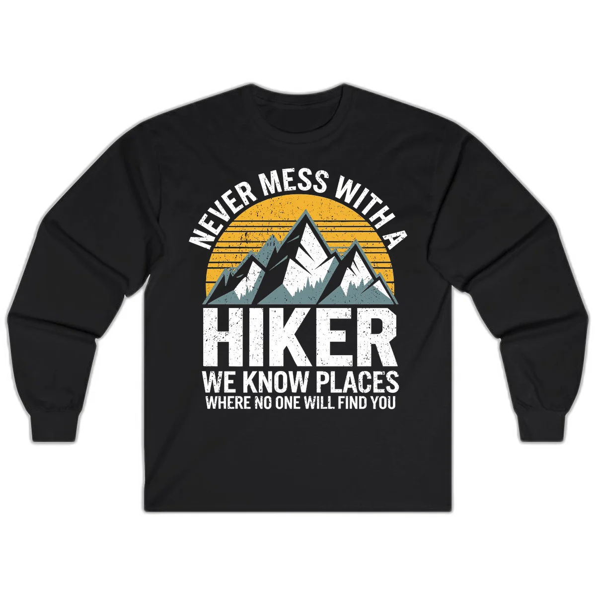 Vintage-style design with snow-capped mountains and forest silhouette against striped sunset, text reads 'Never Mess With A Hiker We Know Places Where No One Will Find You' in Black