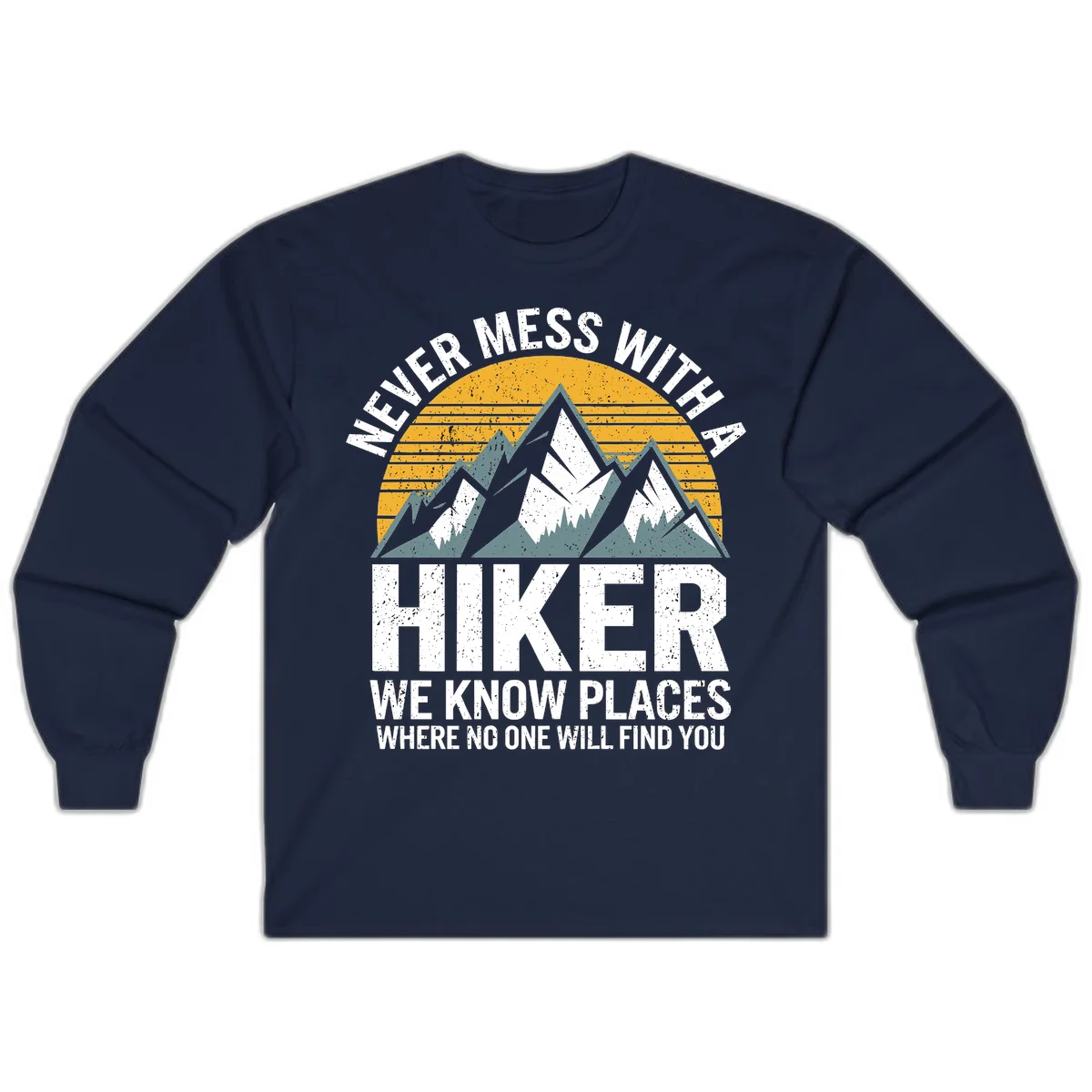 Vintage-style design with snow-capped mountains and forest silhouette against striped sunset, text reads 'Never Mess With A Hiker We Know Places Where No One Will Find You' in Navy