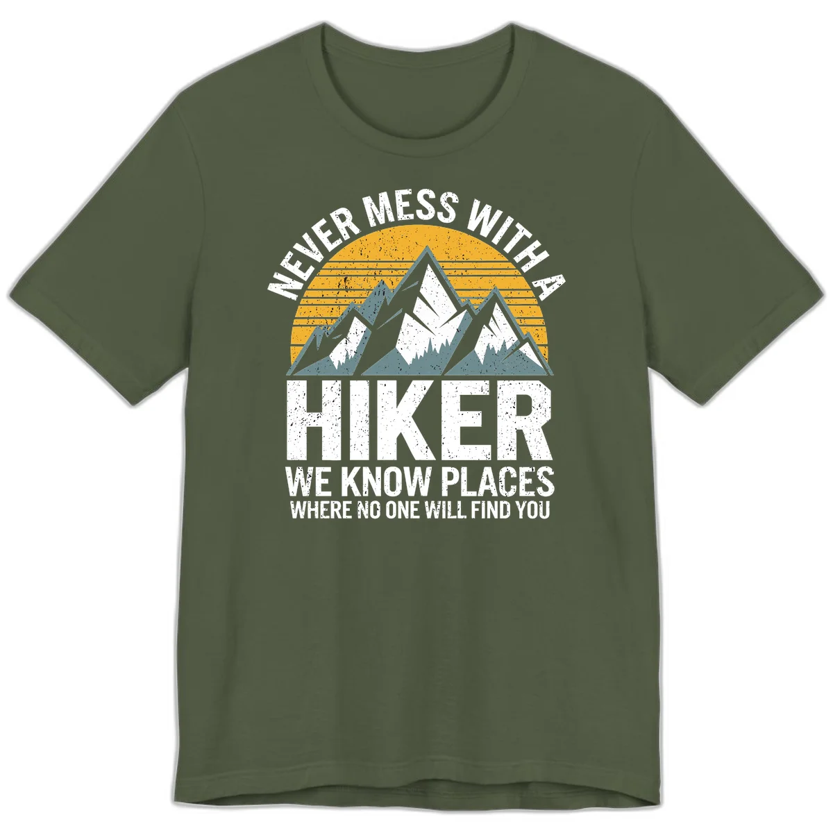 Vintage-style design with snow-capped mountains and forest silhouette against striped sunset, text reads 'Never Mess With A Hiker We Know Places Where No One Will Find You' in Military Green