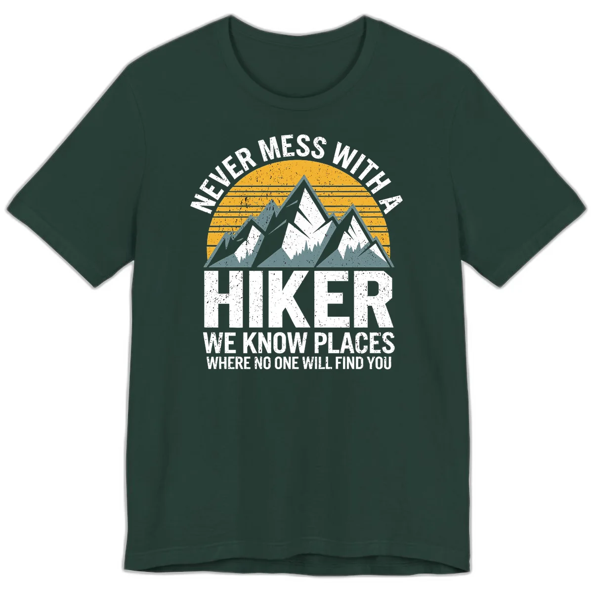 Vintage-style design with snow-capped mountains and forest silhouette against striped sunset, text reads 'Never Mess With A Hiker We Know Places Where No One Will Find You' in Forest
