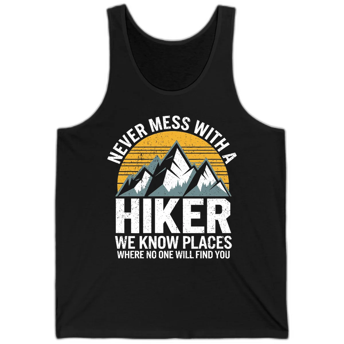 Vintage-style design with snow-capped mountains and forest silhouette against striped sunset, text reads 'Never Mess With A Hiker We Know Places Where No One Will Find You' in Black