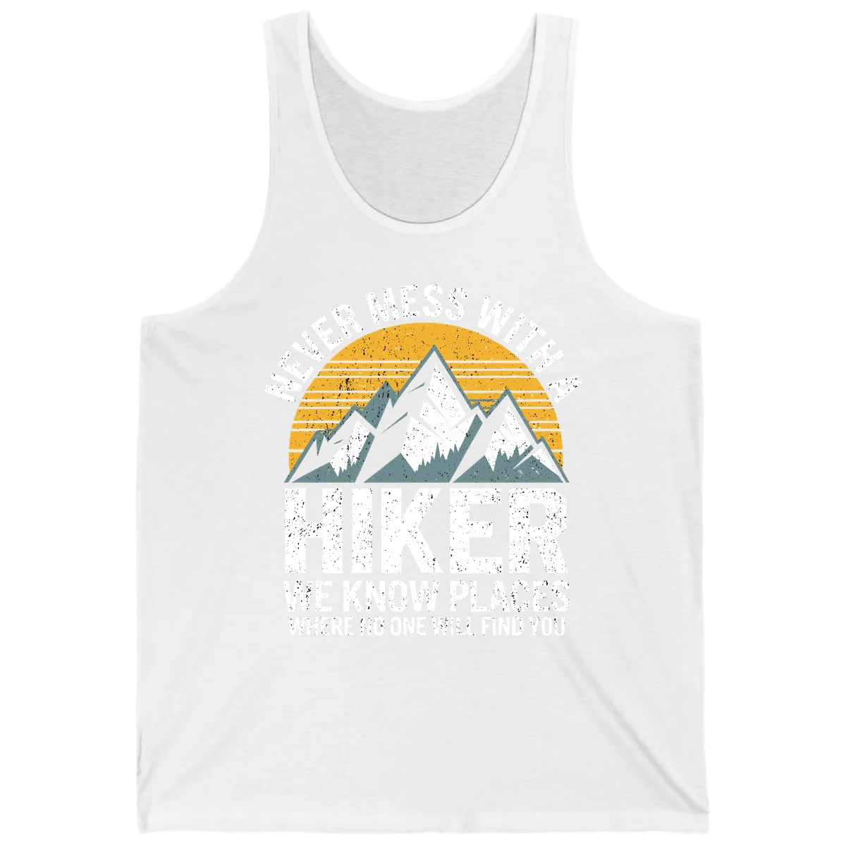 Vintage-style design with snow-capped mountains and forest silhouette against striped sunset, text reads 'Never Mess With A Hiker We Know Places Where No One Will Find You' in White
