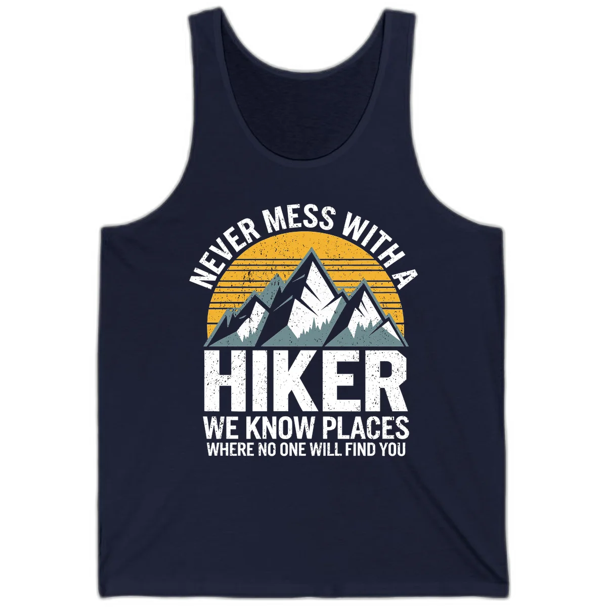 Vintage-style design with snow-capped mountains and forest silhouette against striped sunset, text reads 'Never Mess With A Hiker We Know Places Where No One Will Find You' in Navy