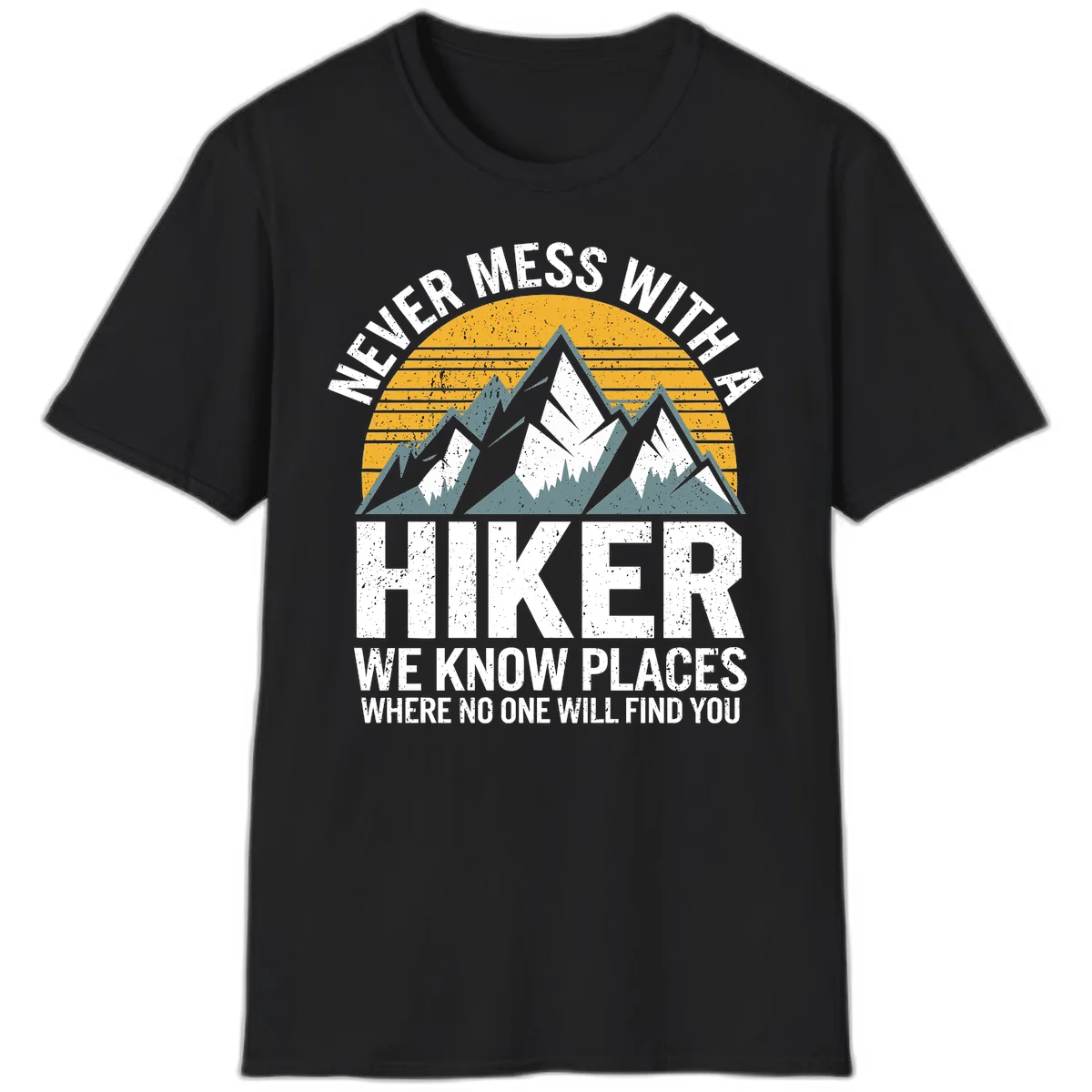 Vintage-style design with snow-capped mountains and forest silhouette against striped sunset, text reads 'Never Mess With A Hiker We Know Places Where No One Will Find You' in Black