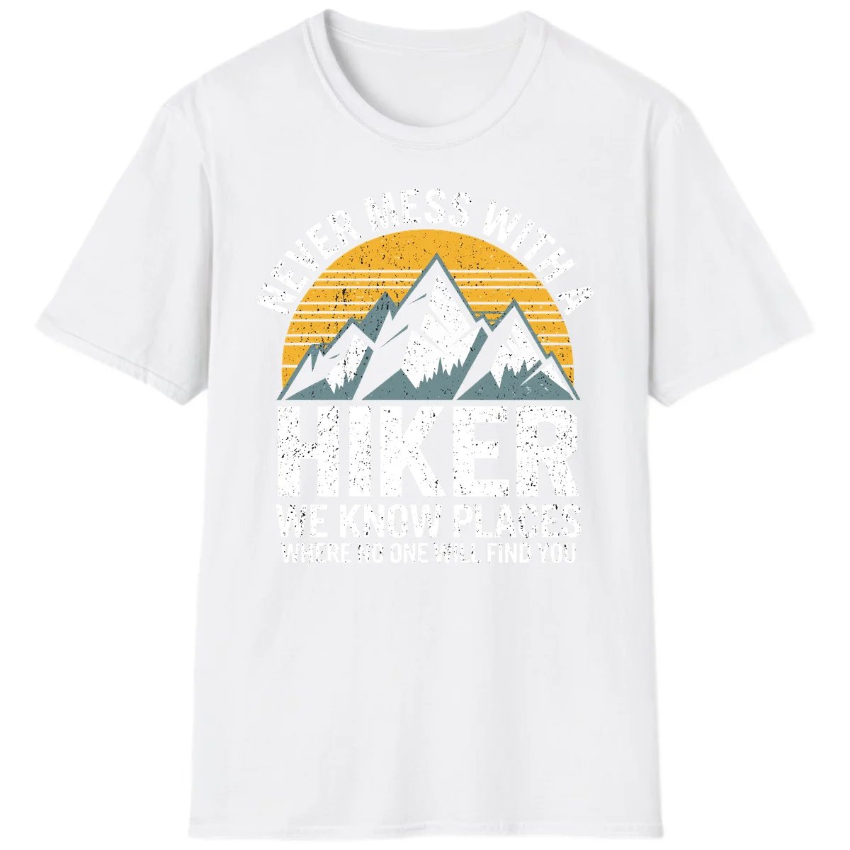Vintage-style design with snow-capped mountains and forest silhouette against striped sunset, text reads 'Never Mess With A Hiker We Know Places Where No One Will Find You' in White
