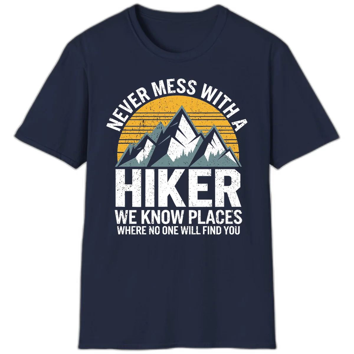 Vintage-style design with snow-capped mountains and forest silhouette against striped sunset, text reads 'Never Mess With A Hiker We Know Places Where No One Will Find You' in Navy
