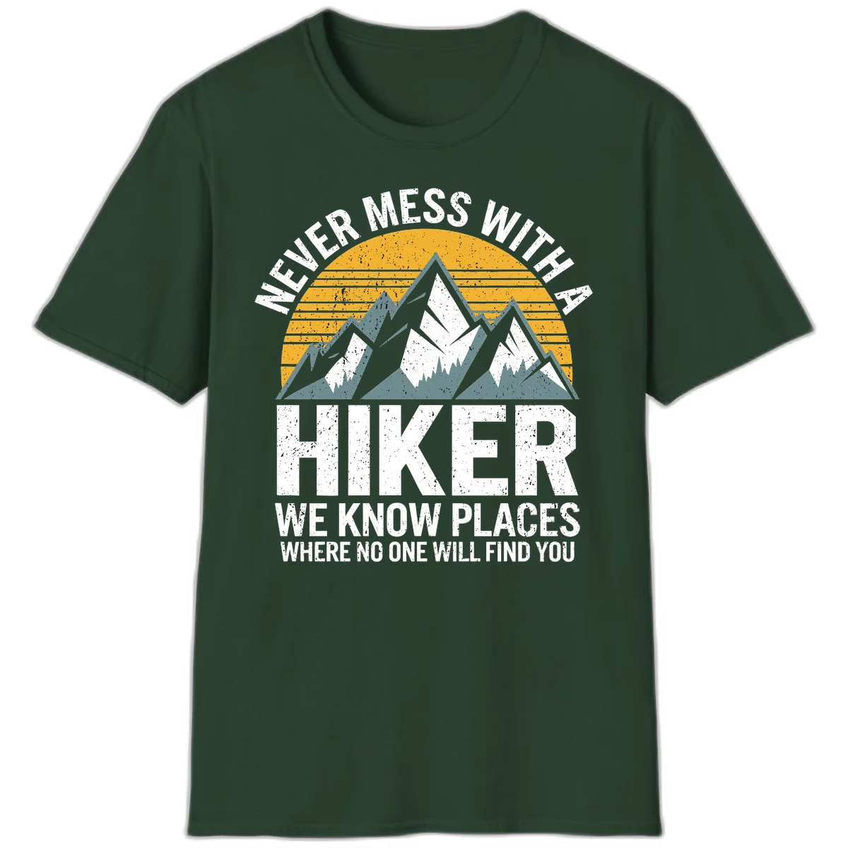 Vintage-style design with snow-capped mountains and forest silhouette against striped sunset, text reads 'Never Mess With A Hiker We Know Places Where No One Will Find You' in Forest Green