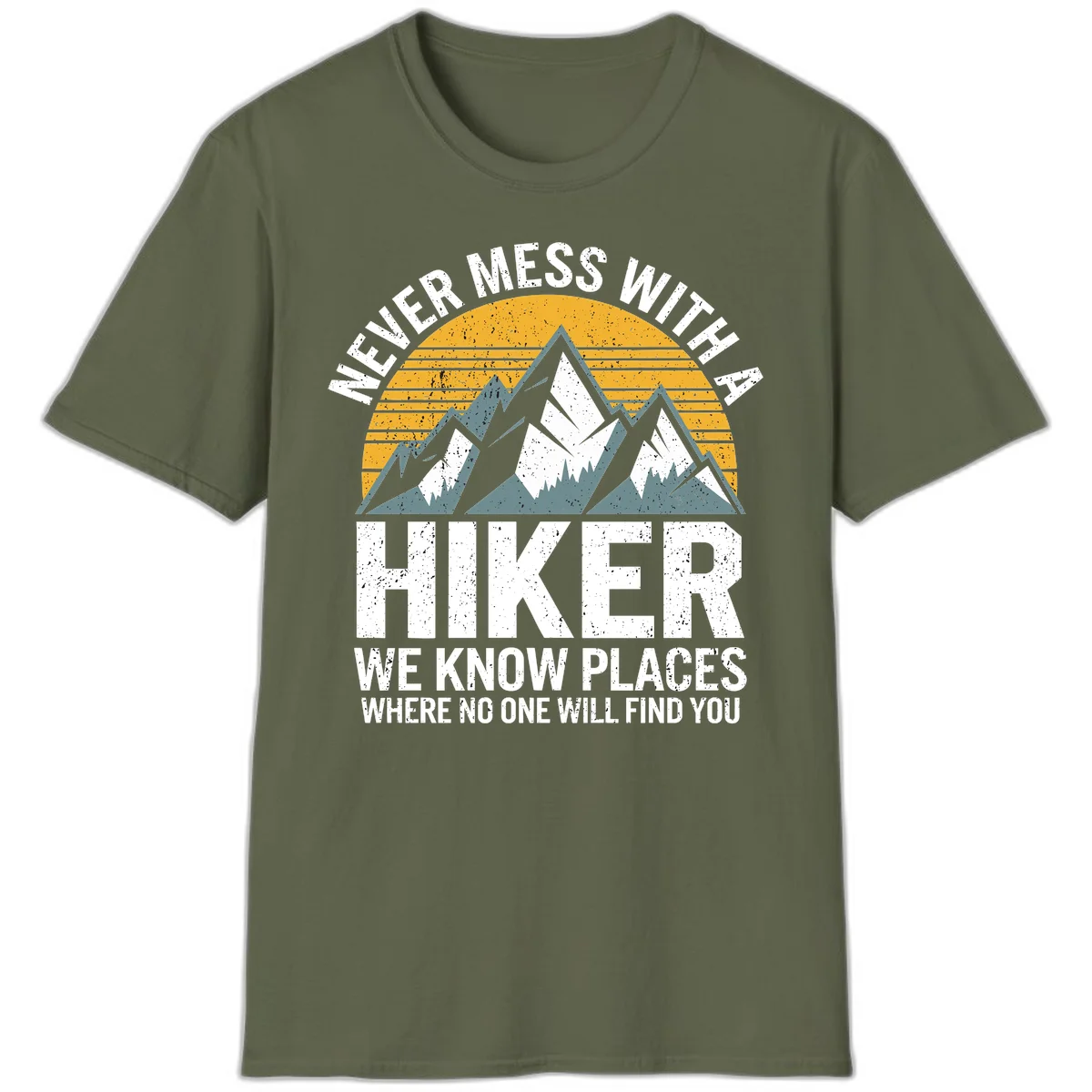 Vintage-style design with snow-capped mountains and forest silhouette against striped sunset, text reads 'Never Mess With A Hiker We Know Places Where No One Will Find You' in Military Green
