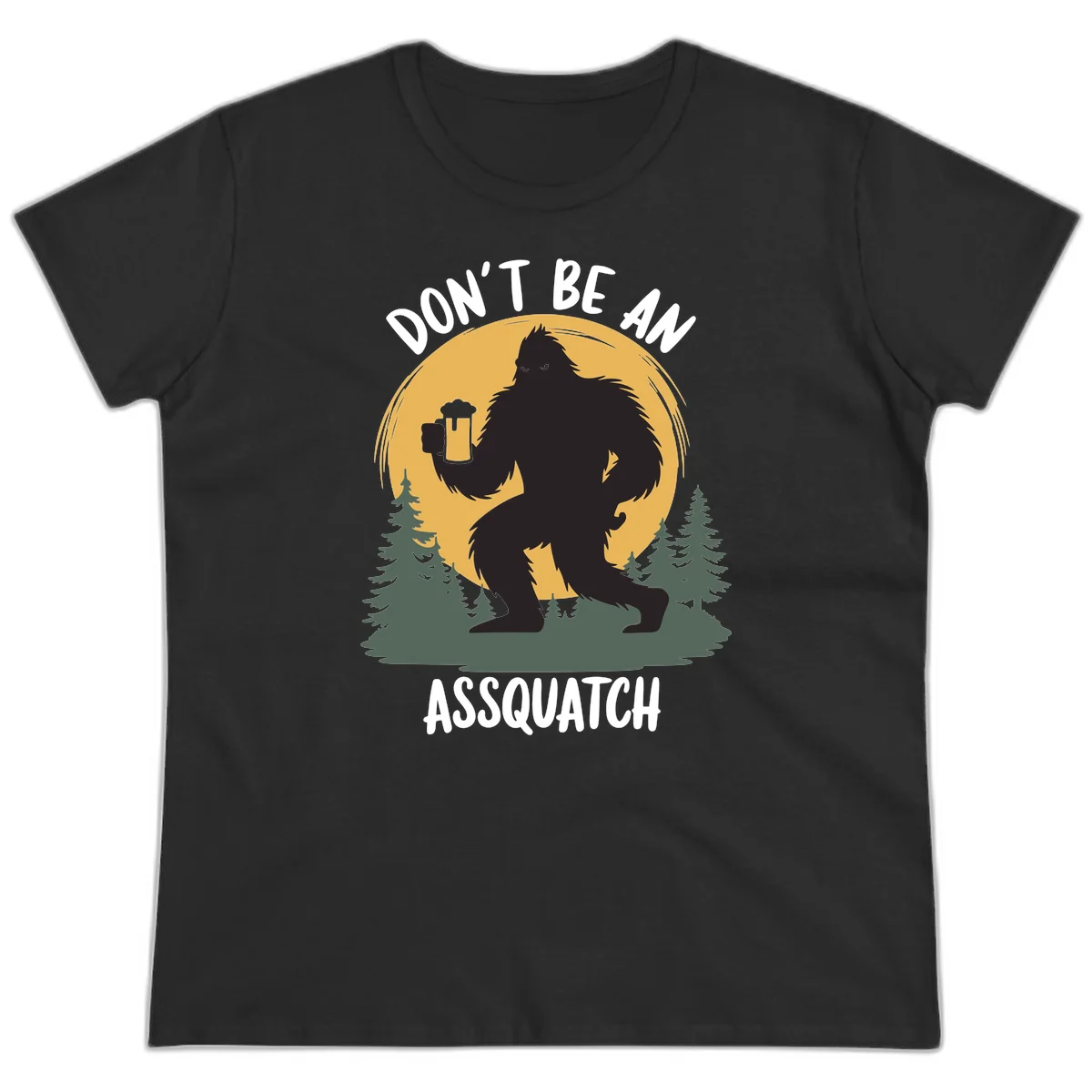Black silhouette of Bigfoot holding a beer mug under a full moon with pine trees, text reads don't be an assquatch in Black