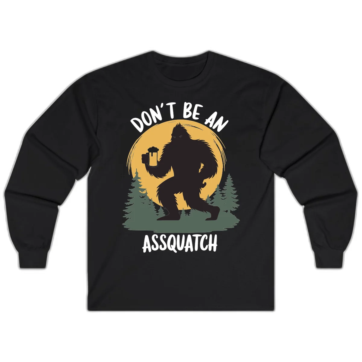 Black silhouette of Bigfoot holding a beer mug under a full moon with pine trees, text reads don't be an assquatch in Black