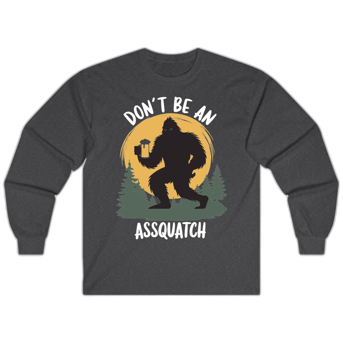 Black silhouette of Bigfoot holding a beer mug under a full moon with pine trees, text reads don't be an assquatch in Dark Heather