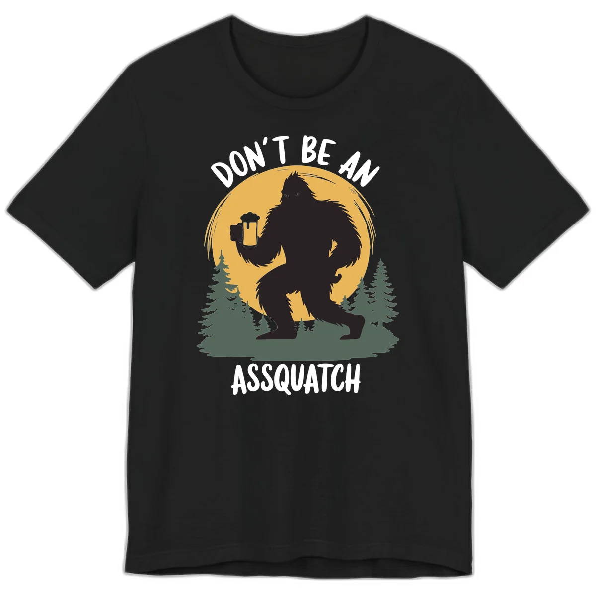 Black silhouette of Bigfoot holding a beer mug under a full moon with pine trees, text reads don't be an assquatch in Black