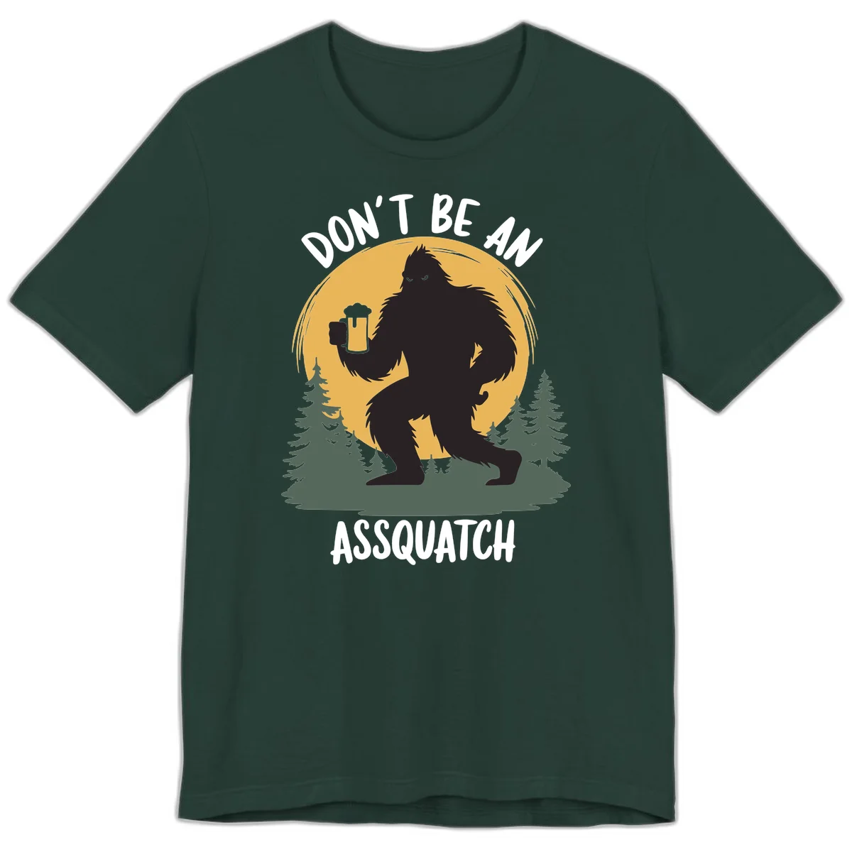 Black silhouette of Bigfoot holding a beer mug under a full moon with pine trees, text reads don't be an assquatch in Forest