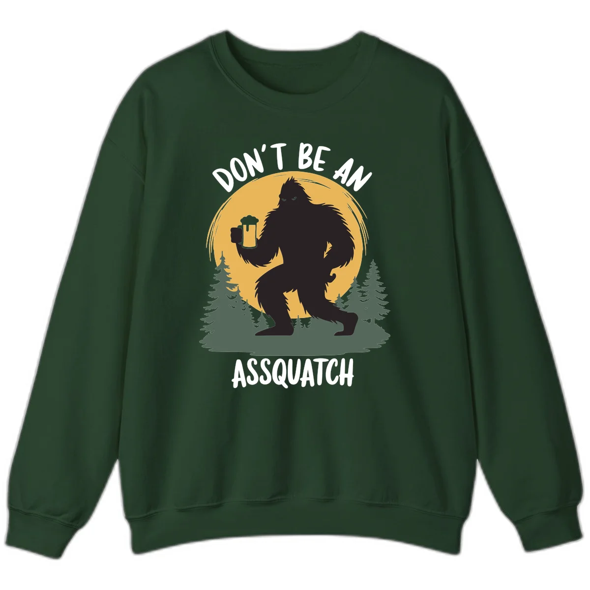 Black silhouette of Bigfoot holding a beer mug under a full moon with pine trees, text reads don't be an assquatch in Forest Green