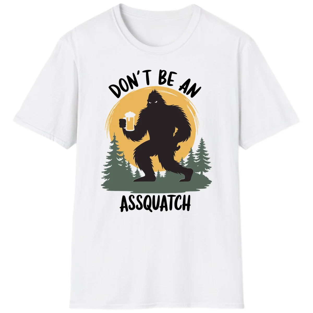 Black silhouette of Bigfoot holding a beer mug under a full moon with pine trees, text reads don't be an assquatch in White