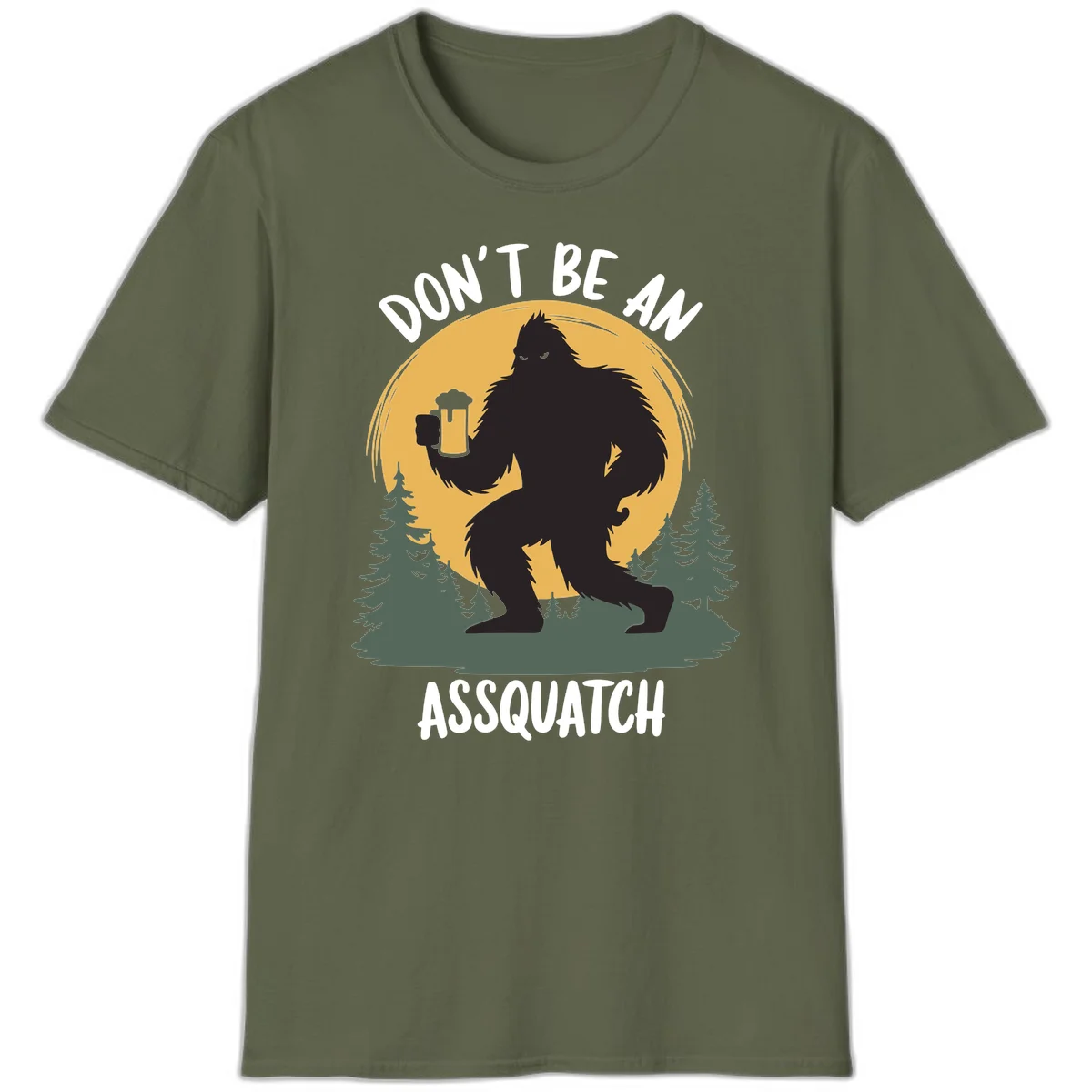 Black silhouette of Bigfoot holding a beer mug under a full moon with pine trees, text reads don't be an assquatch in Military Green