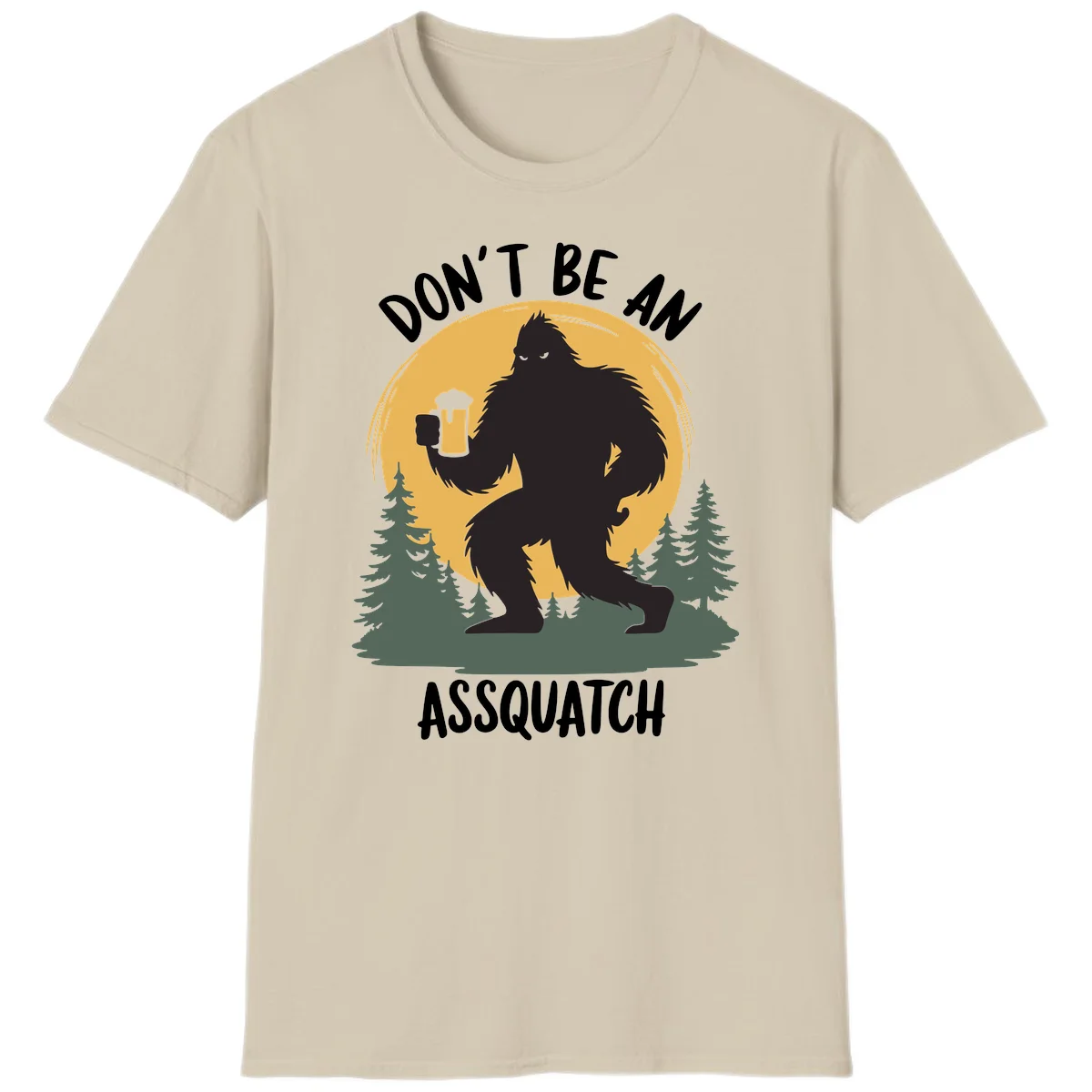 Black silhouette of Bigfoot holding a beer mug under a full moon with pine trees, text reads don't be an assquatch in Sand