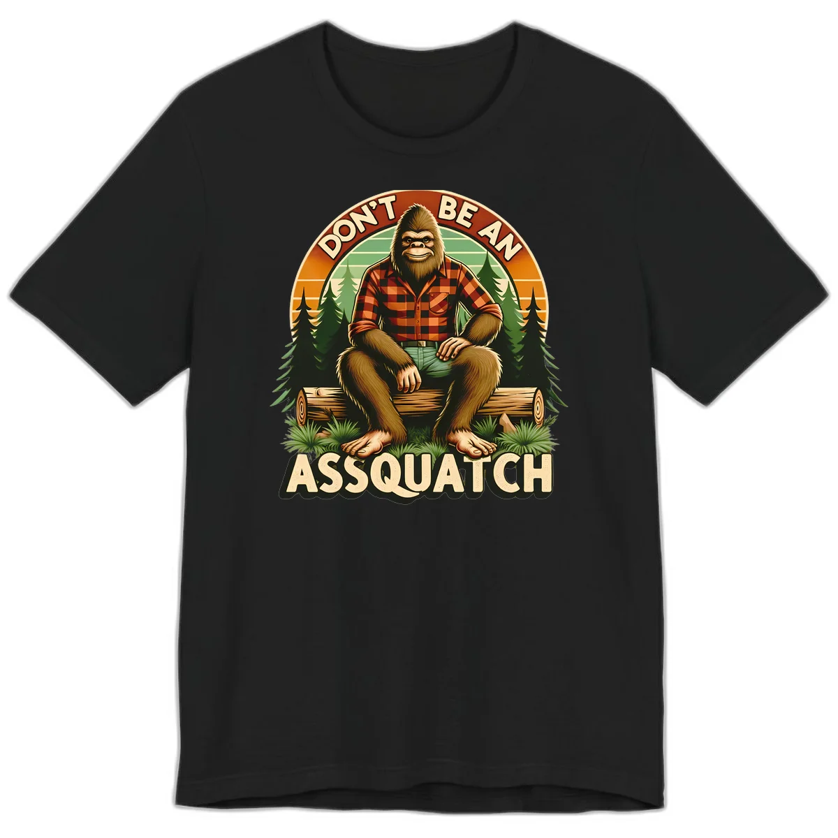 Vintage badge design with friendly Bigfoot in plaid shirt sitting on a log with forest trees, text reads 'Don't Be An Assquatch' in Black