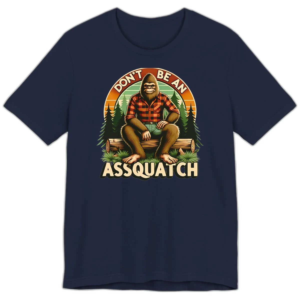Vintage badge design with friendly Bigfoot in plaid shirt sitting on a log with forest trees, text reads 'Don't Be An Assquatch' in Navy