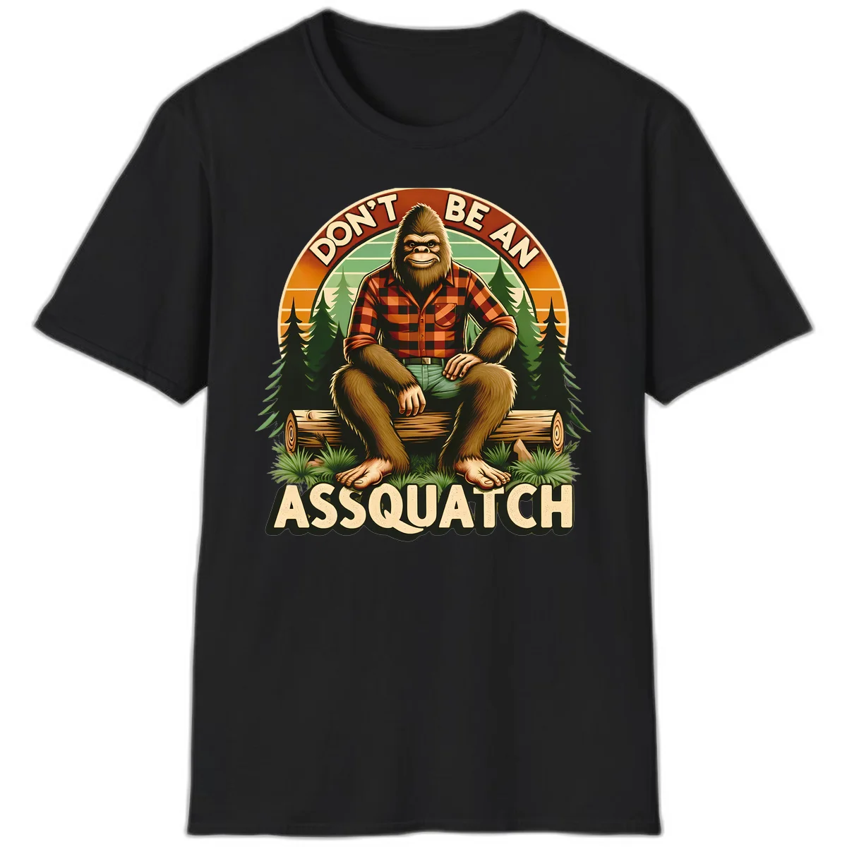 Vintage badge design with friendly Bigfoot in plaid shirt sitting on a log with forest trees, text reads 'Don't Be An Assquatch' in Black