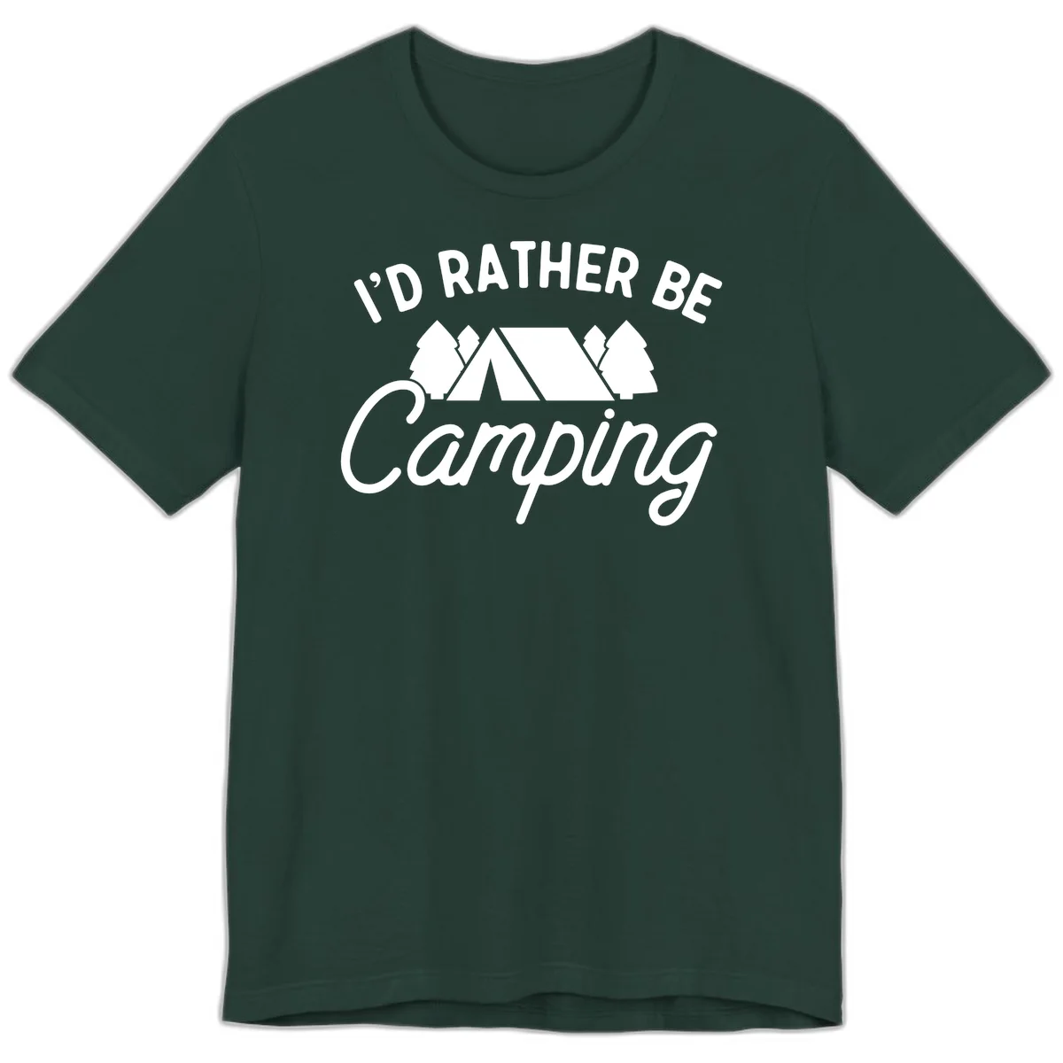 White tent between two evergreen trees with text reading 'I'd Rather Be Camping' on gray background in Forest