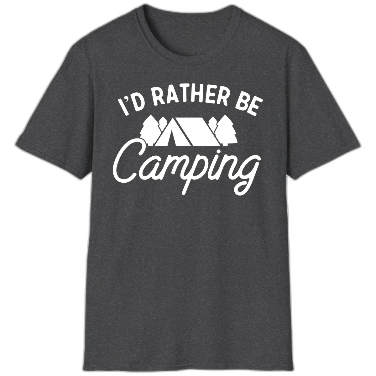 White tent between two evergreen trees with text reading 'I'd Rather Be Camping' on gray background in Dark Heather